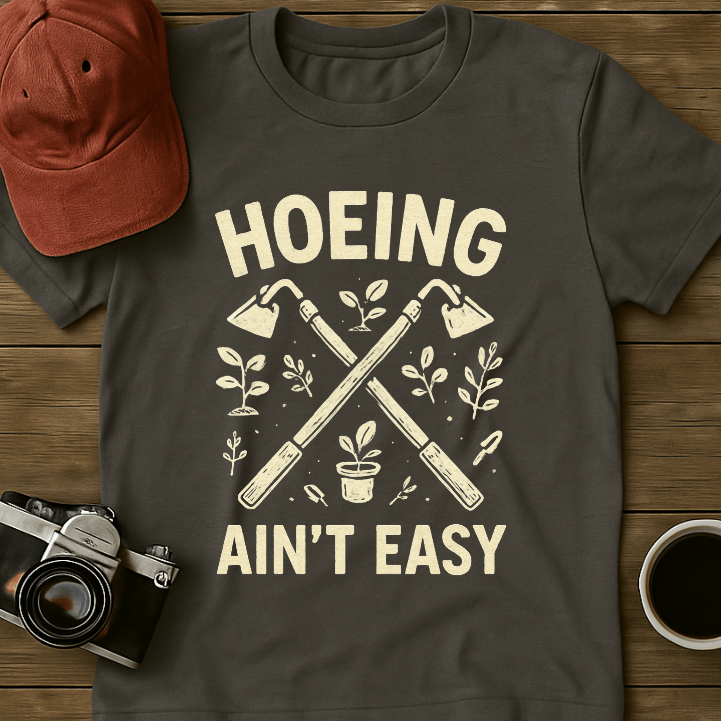 Hoeing Ain't Easy I T-Shirt