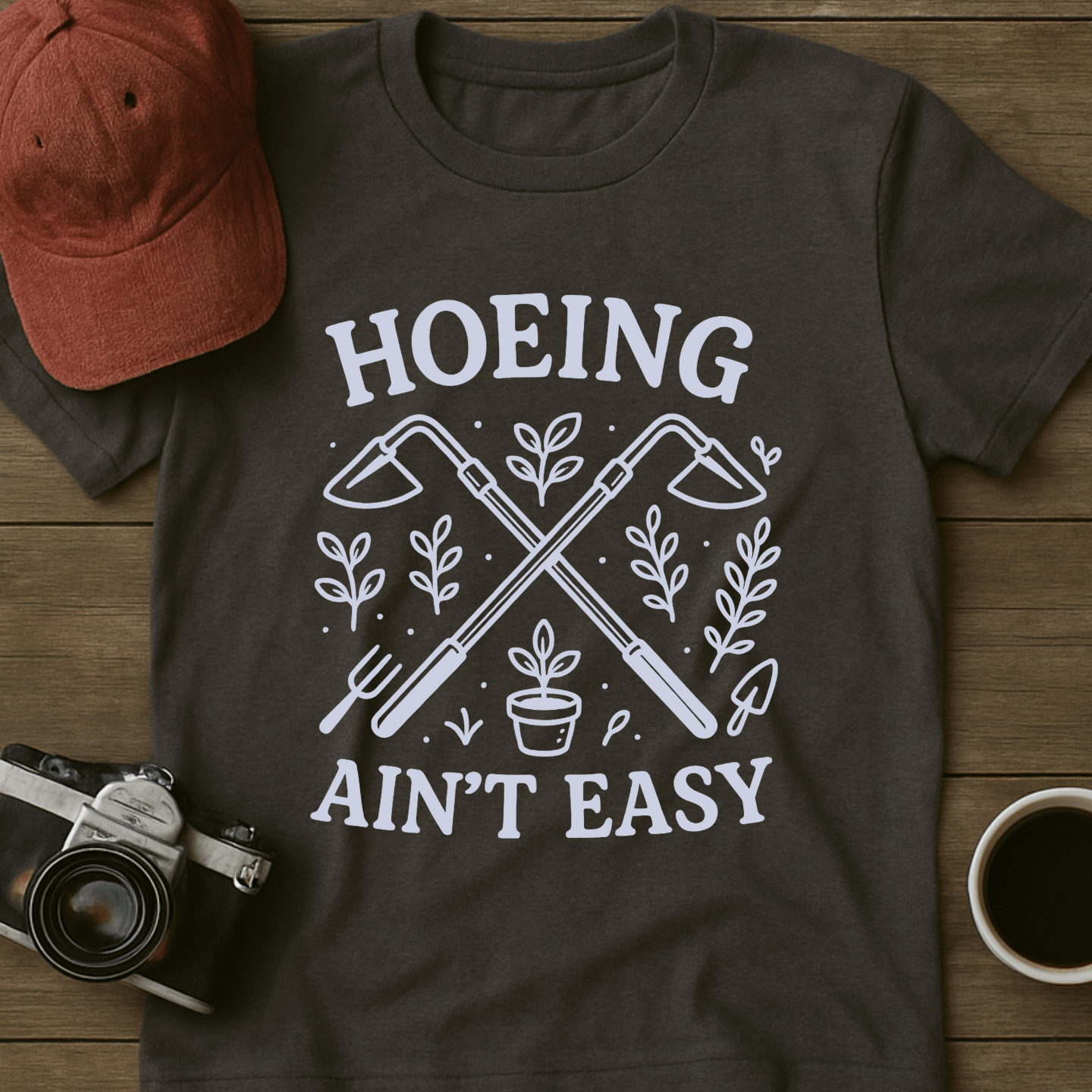 Hoeing Ain't Easy II T-Shirt
