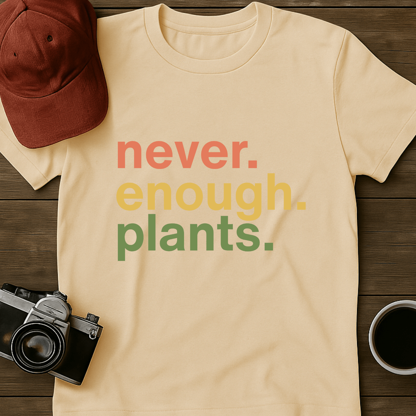 Never. Enough. Plants. T-Shirt