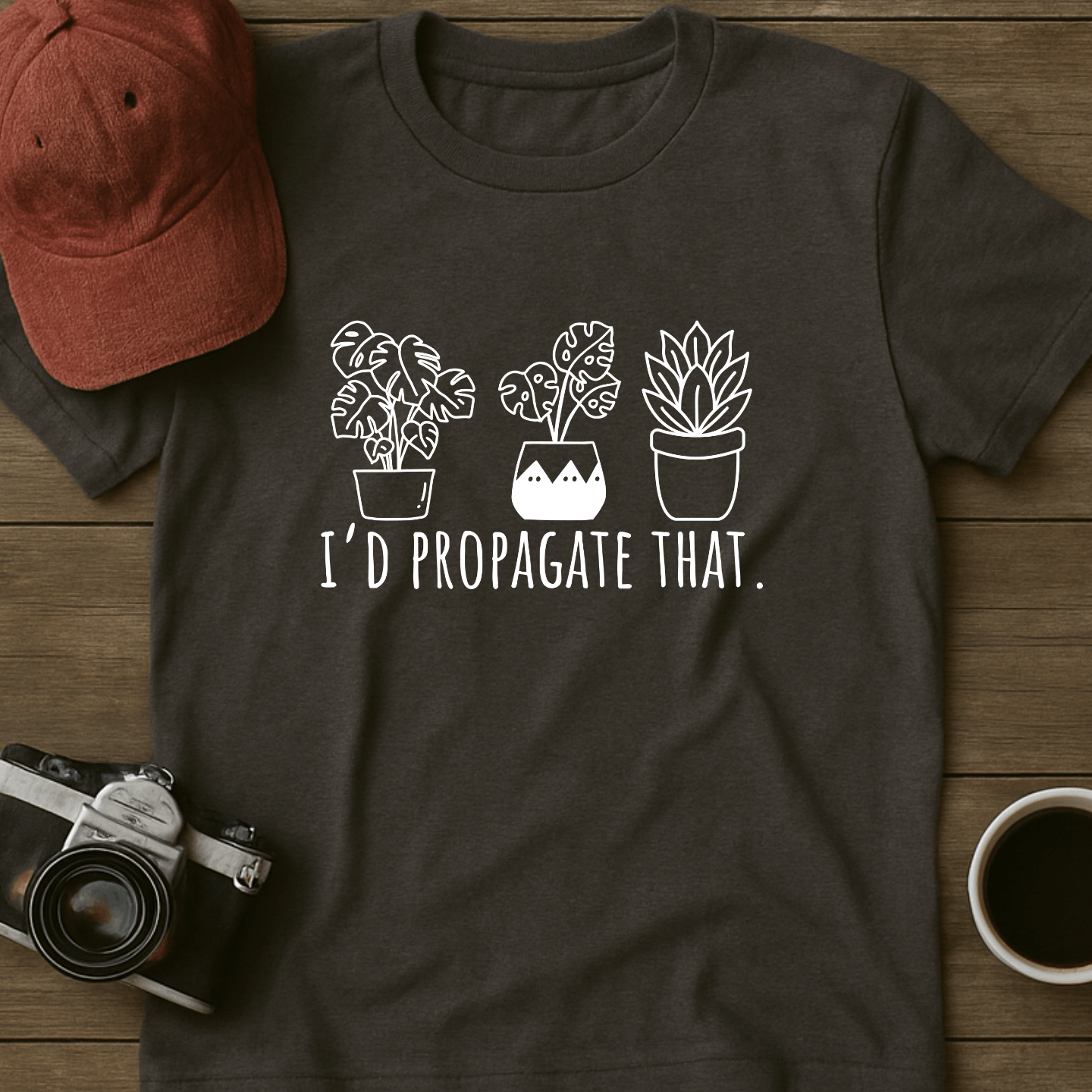 Propagate Those Plants I T-Shirt