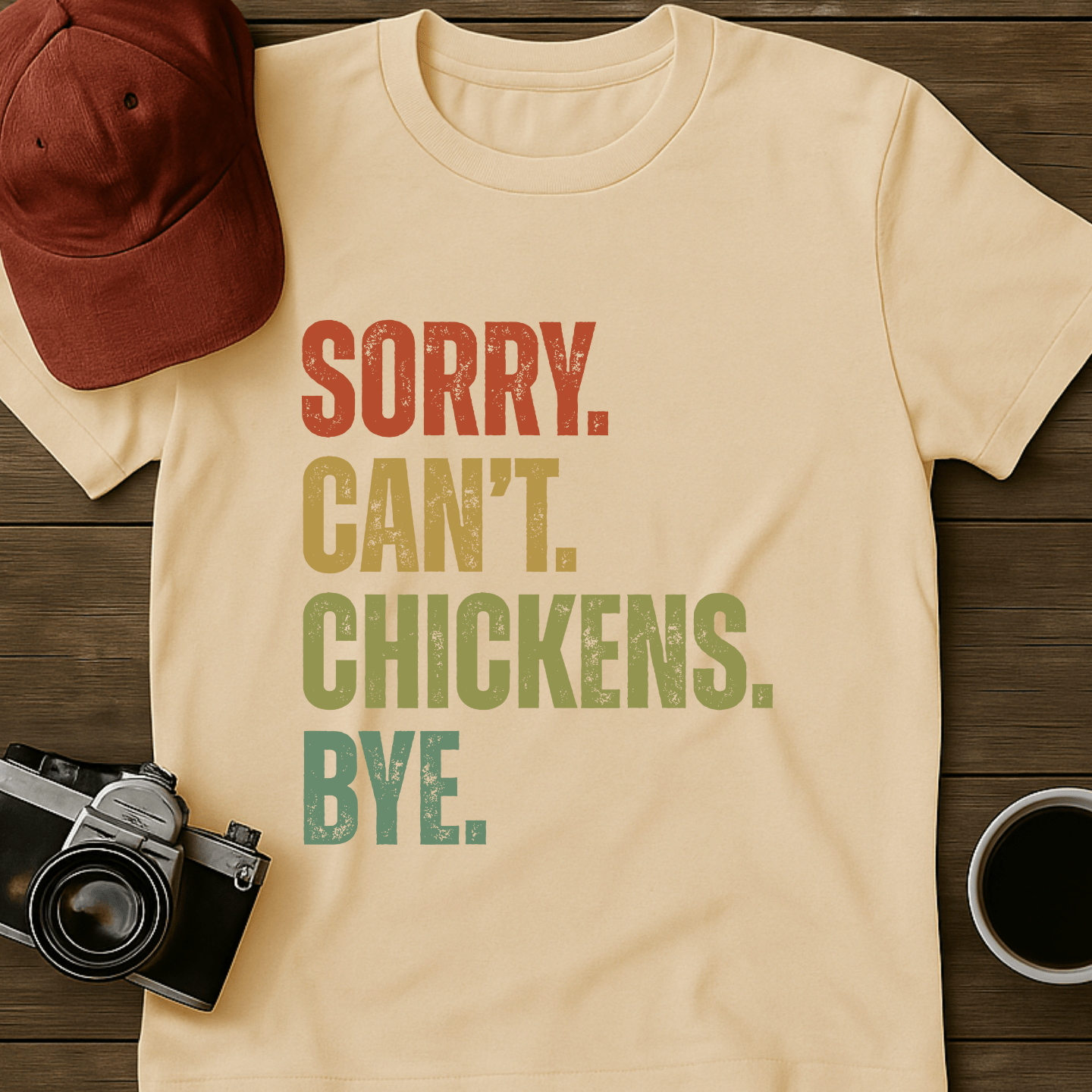 Sorry. Can't. Chickens. Bye. T-Shirt