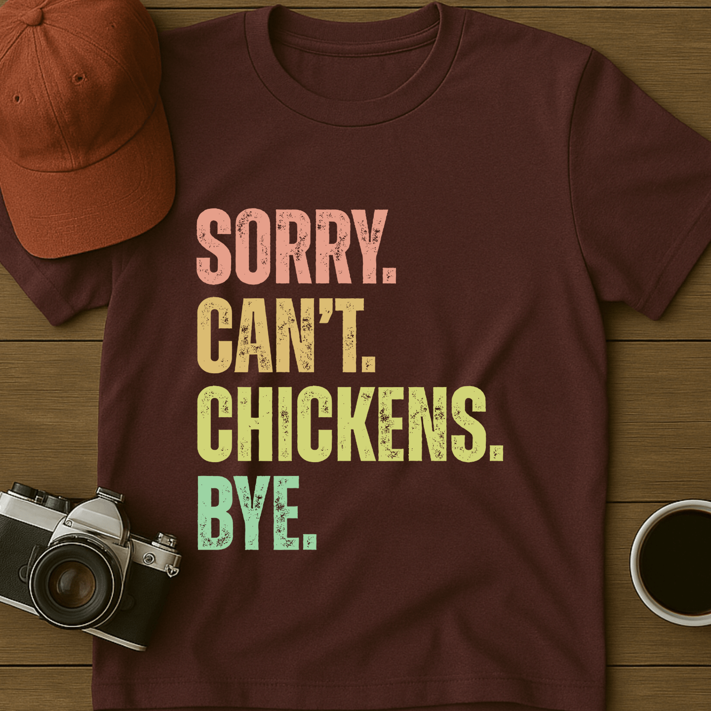 Sorry. Can't. Chickens. Bye. T-Shirt