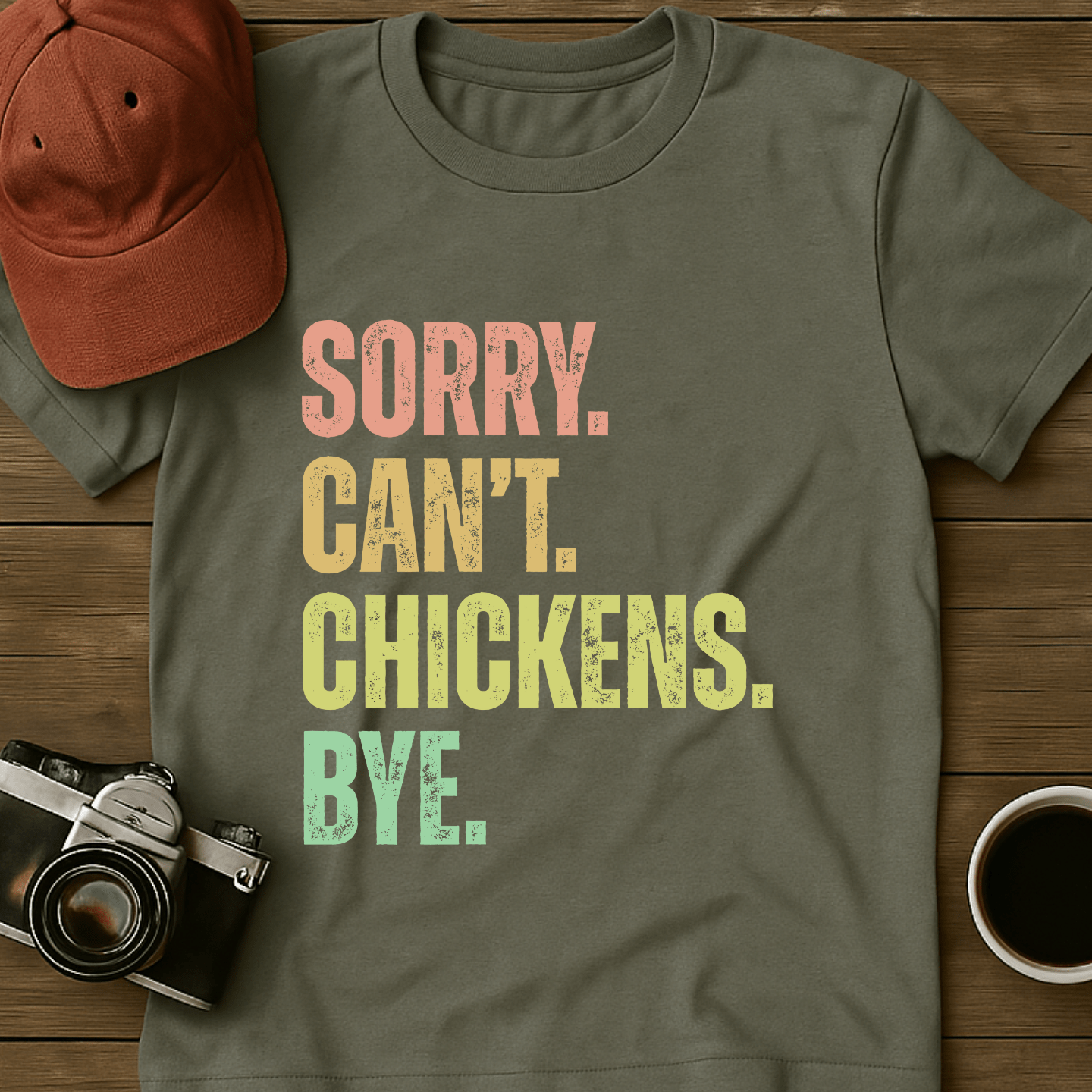 Sorry. Can't. Chickens. Bye. T-Shirt