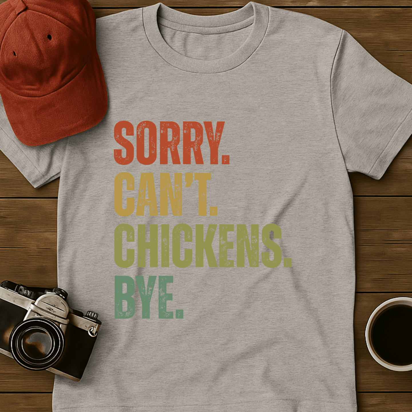 Sorry. Can't. Chickens. Bye. T-Shirt