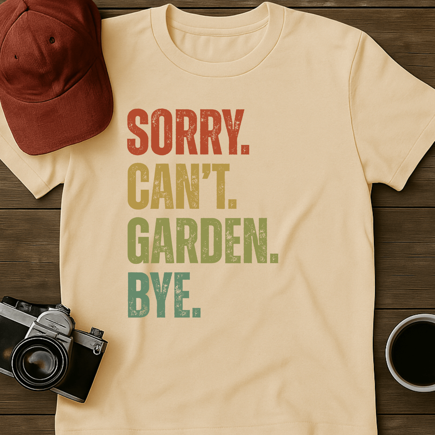 Sorry. Can't. Garden. Bye. T-Shirt