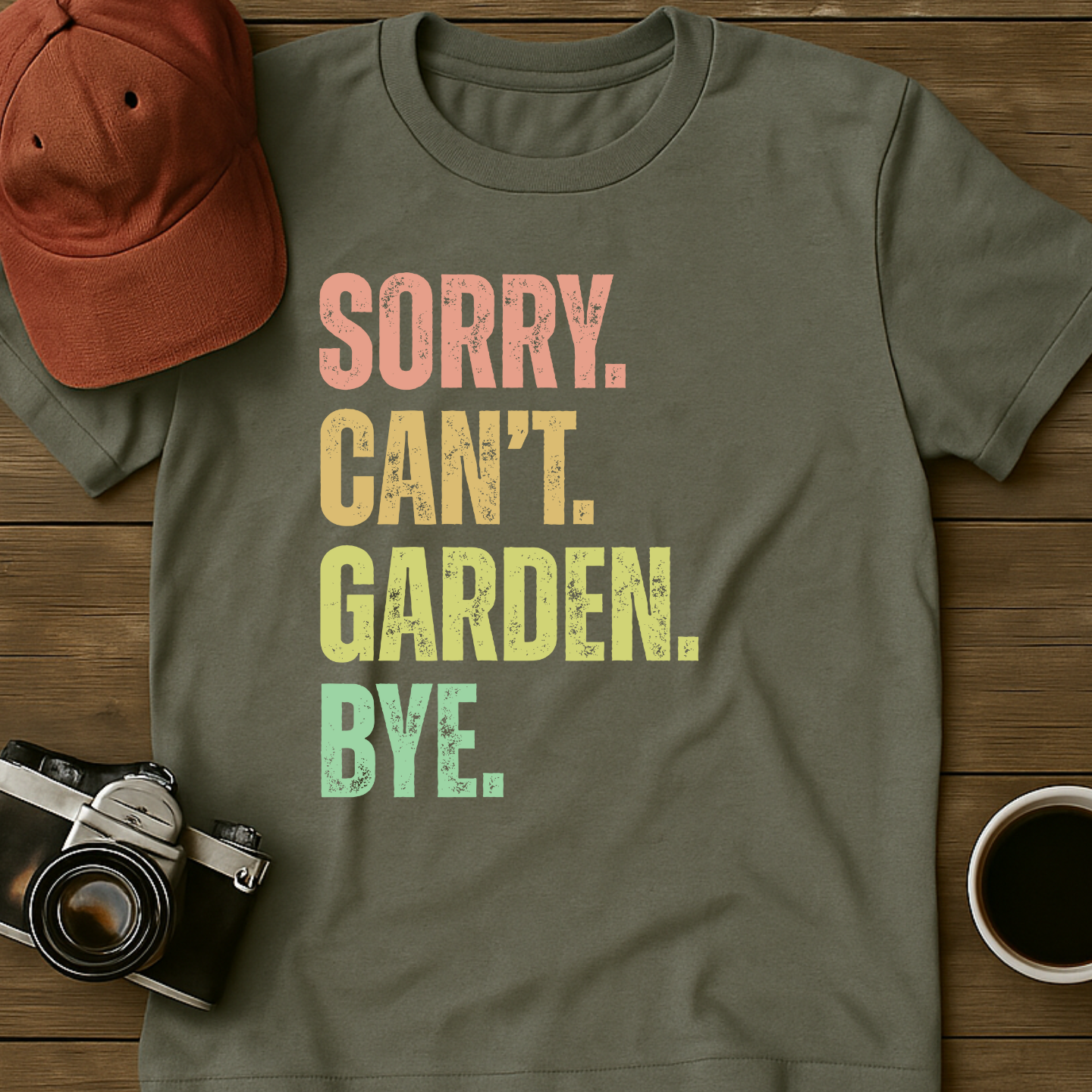 Sorry. Can't. Garden. Bye. T-Shirt