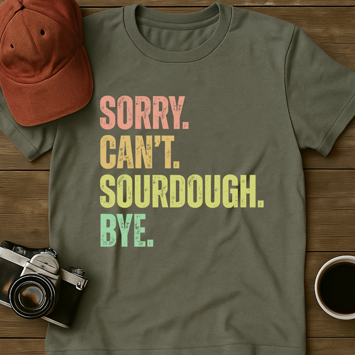Sorry. Can't. Sourdough. Bye. II T-Shirt