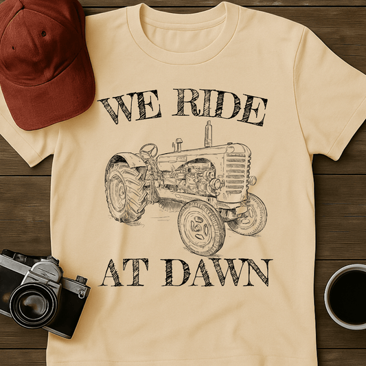We Ride At Dawn Tractor T-Shirt