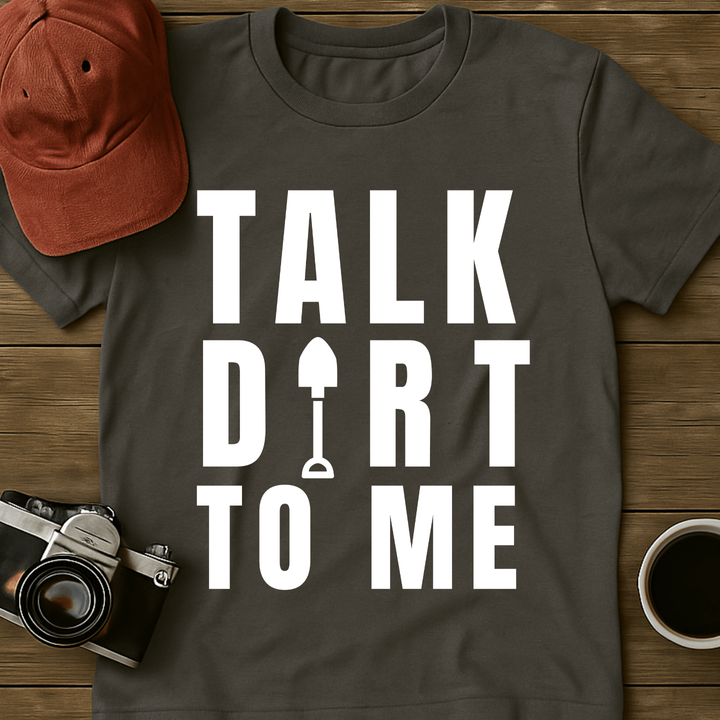 Talk Dirt To Me Shovel T-Shirt