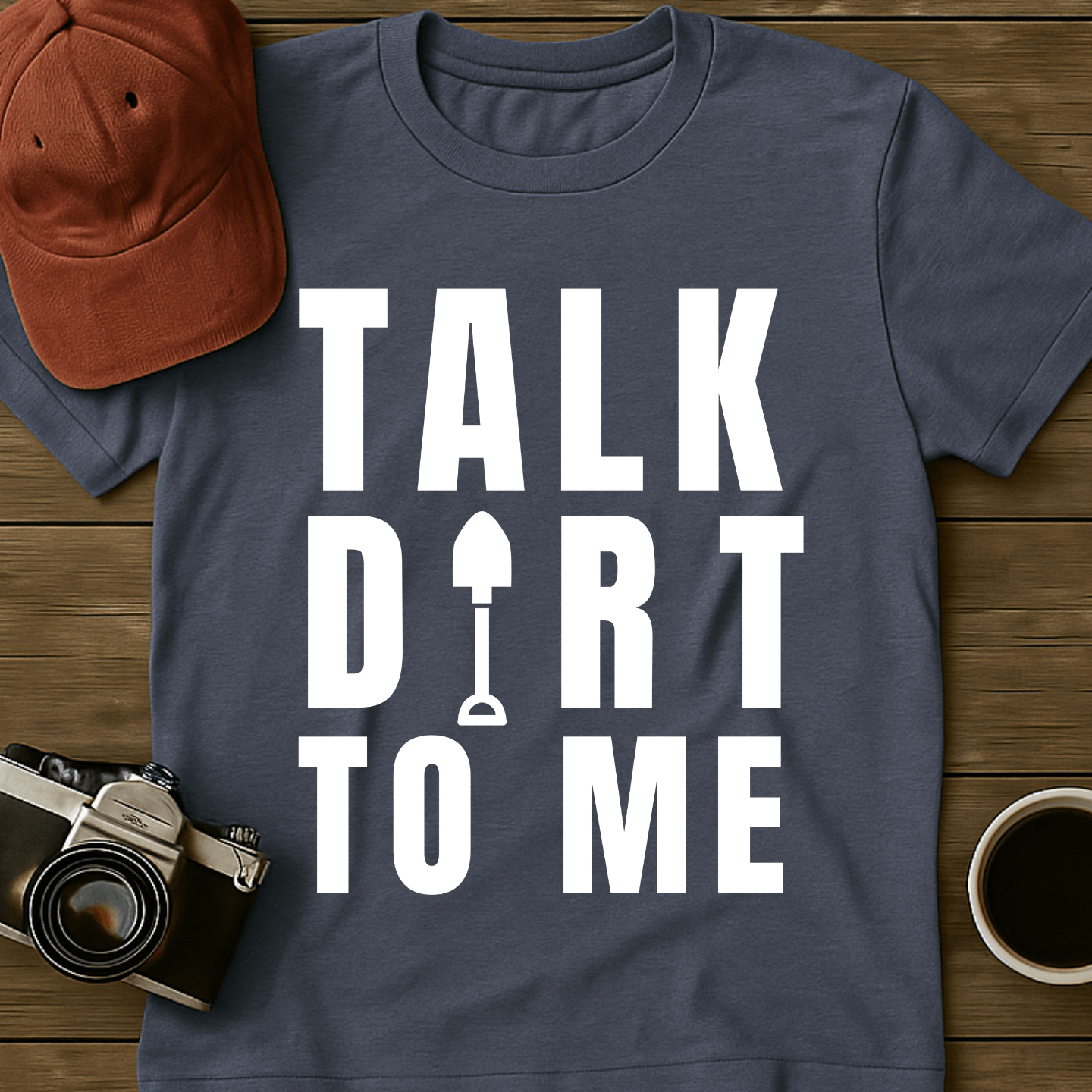Talk Dirt To Me Shovel T-Shirt
