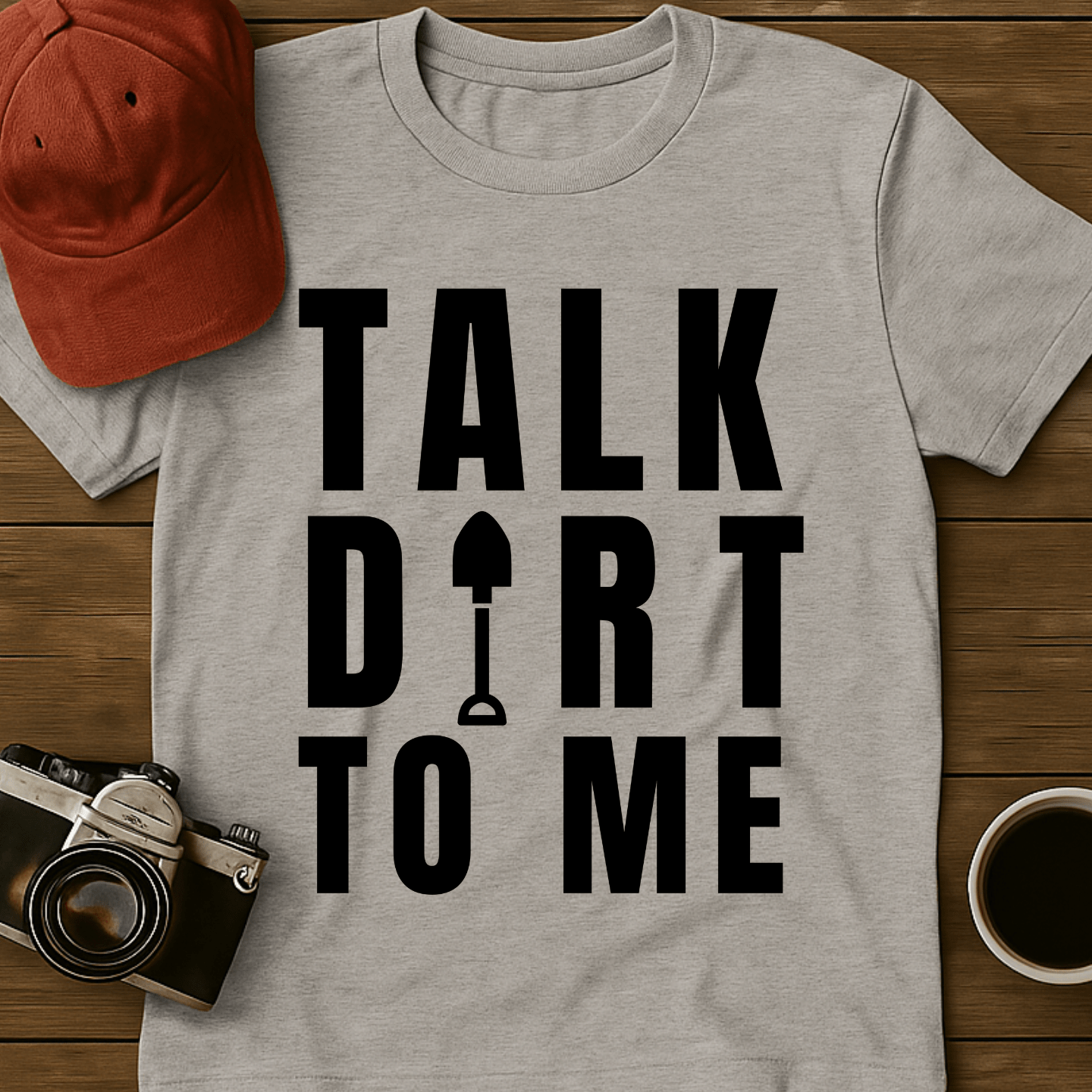 Talk Dirt To Me Shovel T-Shirt