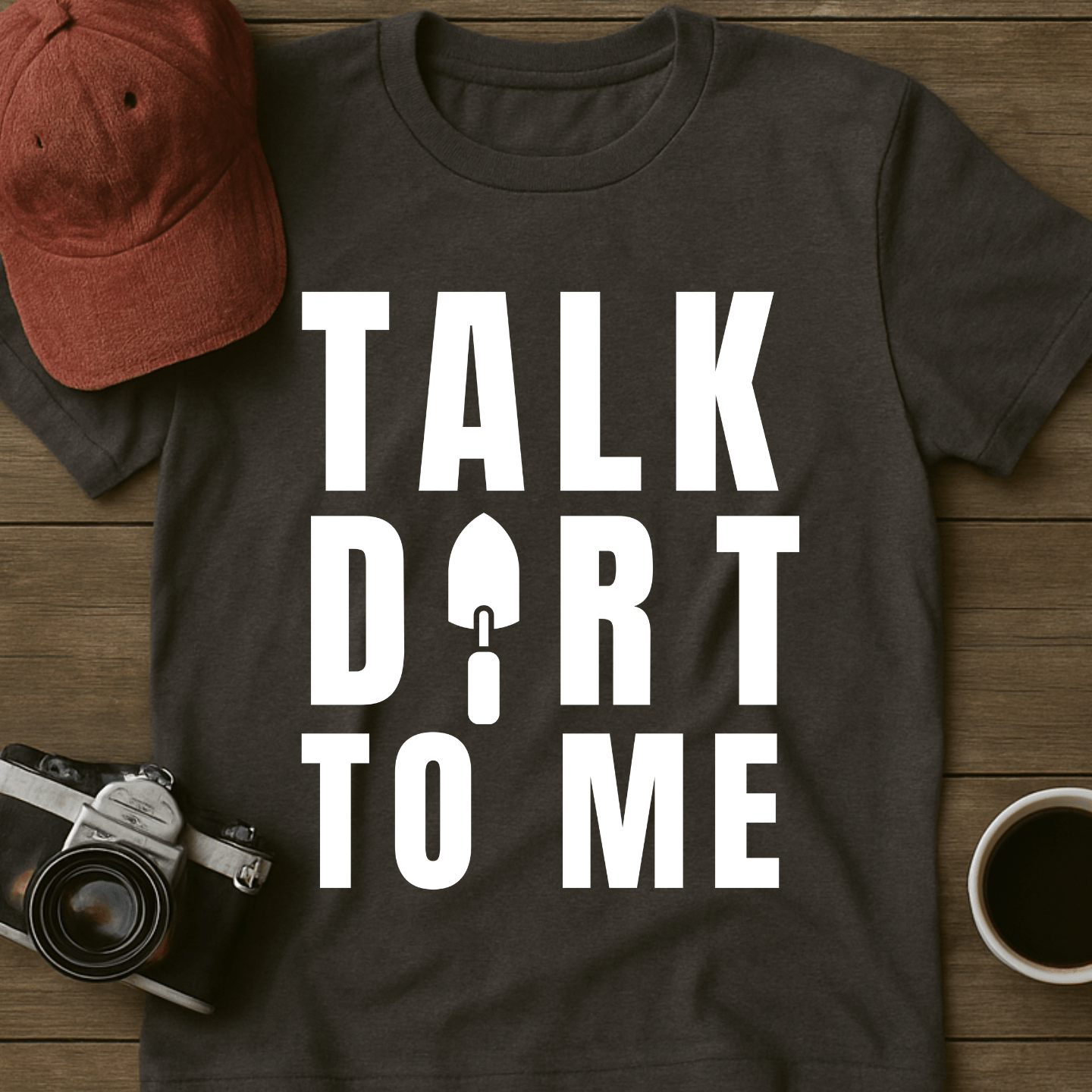 Talk Dirt To Me Trowel T-Shirt