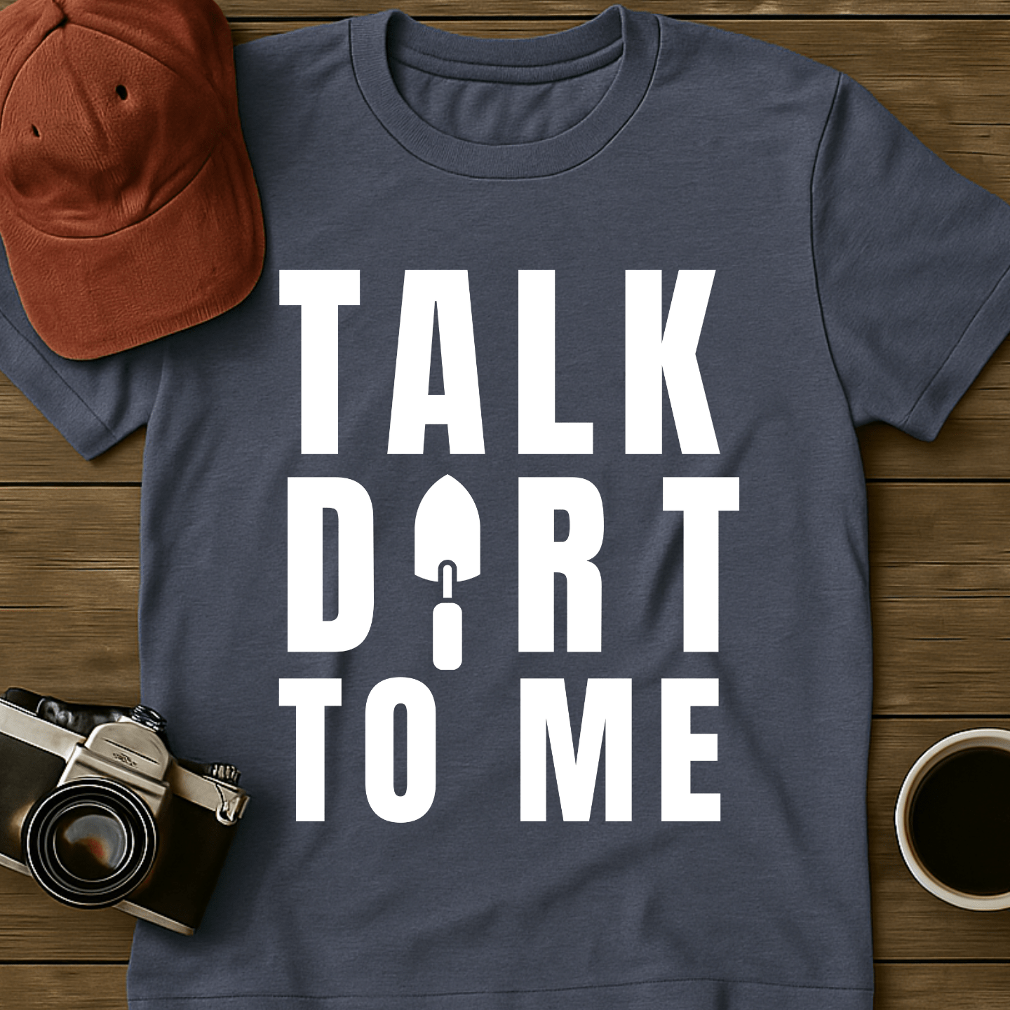 Talk Dirt To Me Trowel T-Shirt