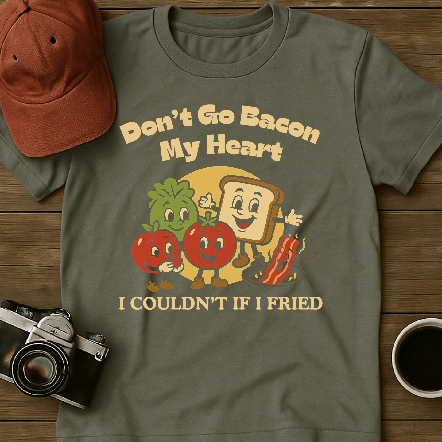 Don't Go Bacon My Heart T-Shirt
