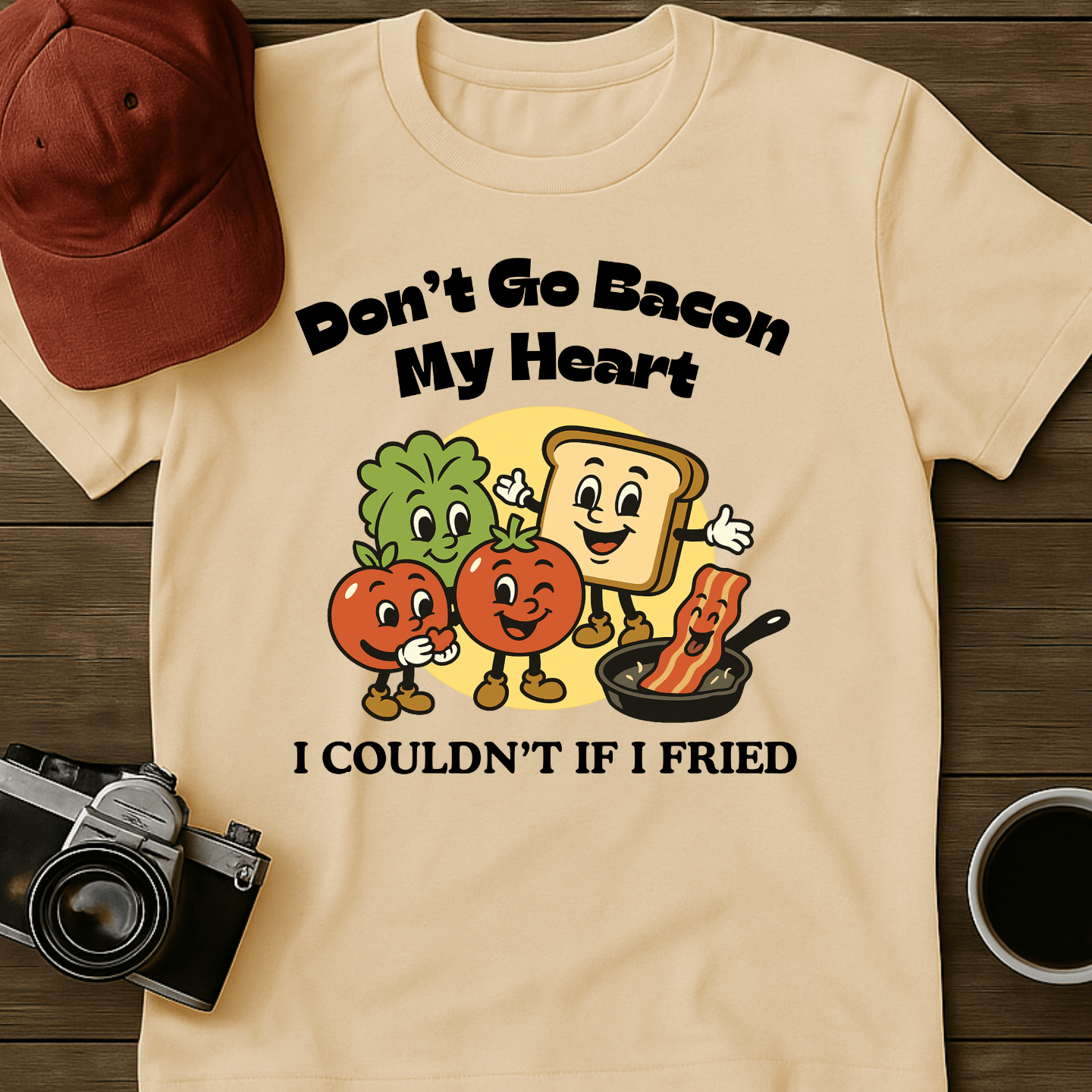 Don't Go Bacon My Heart T-Shirt