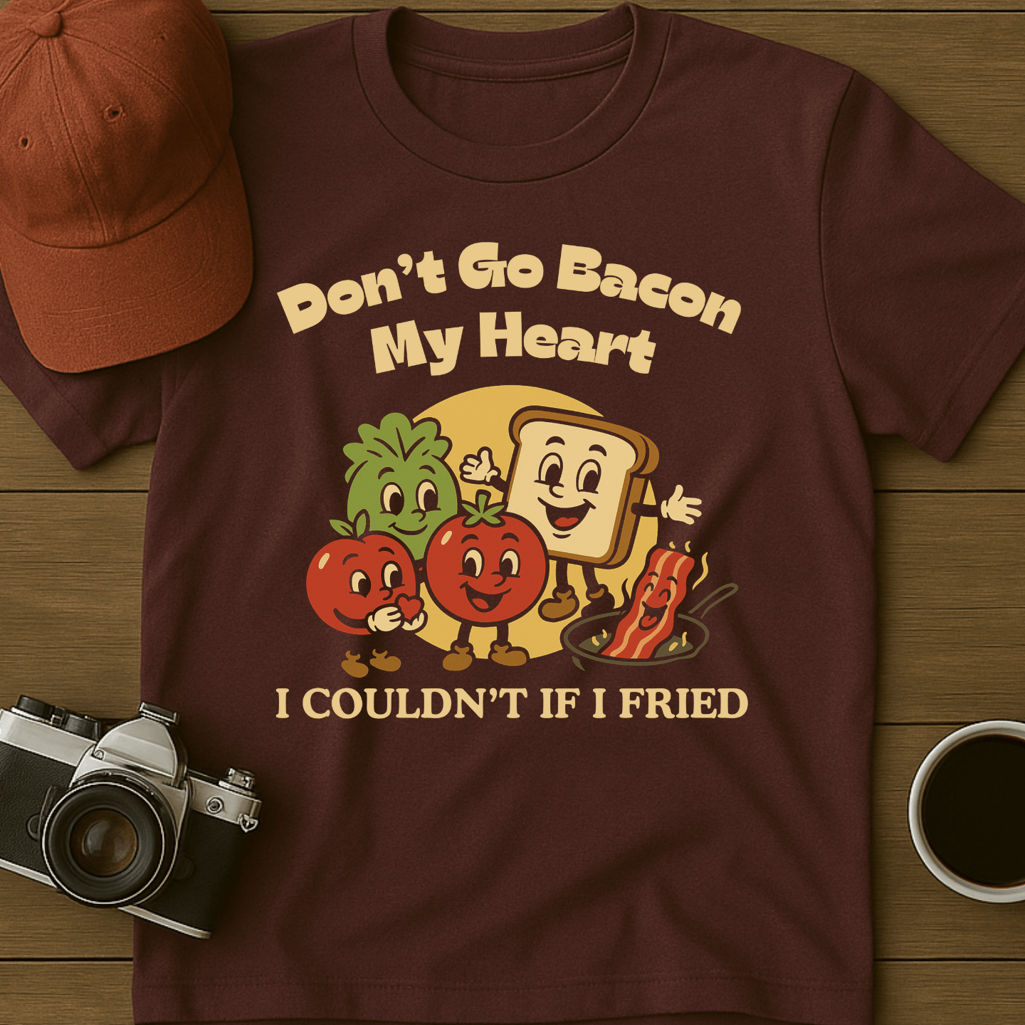 Don't Go Bacon My Heart T-Shirt