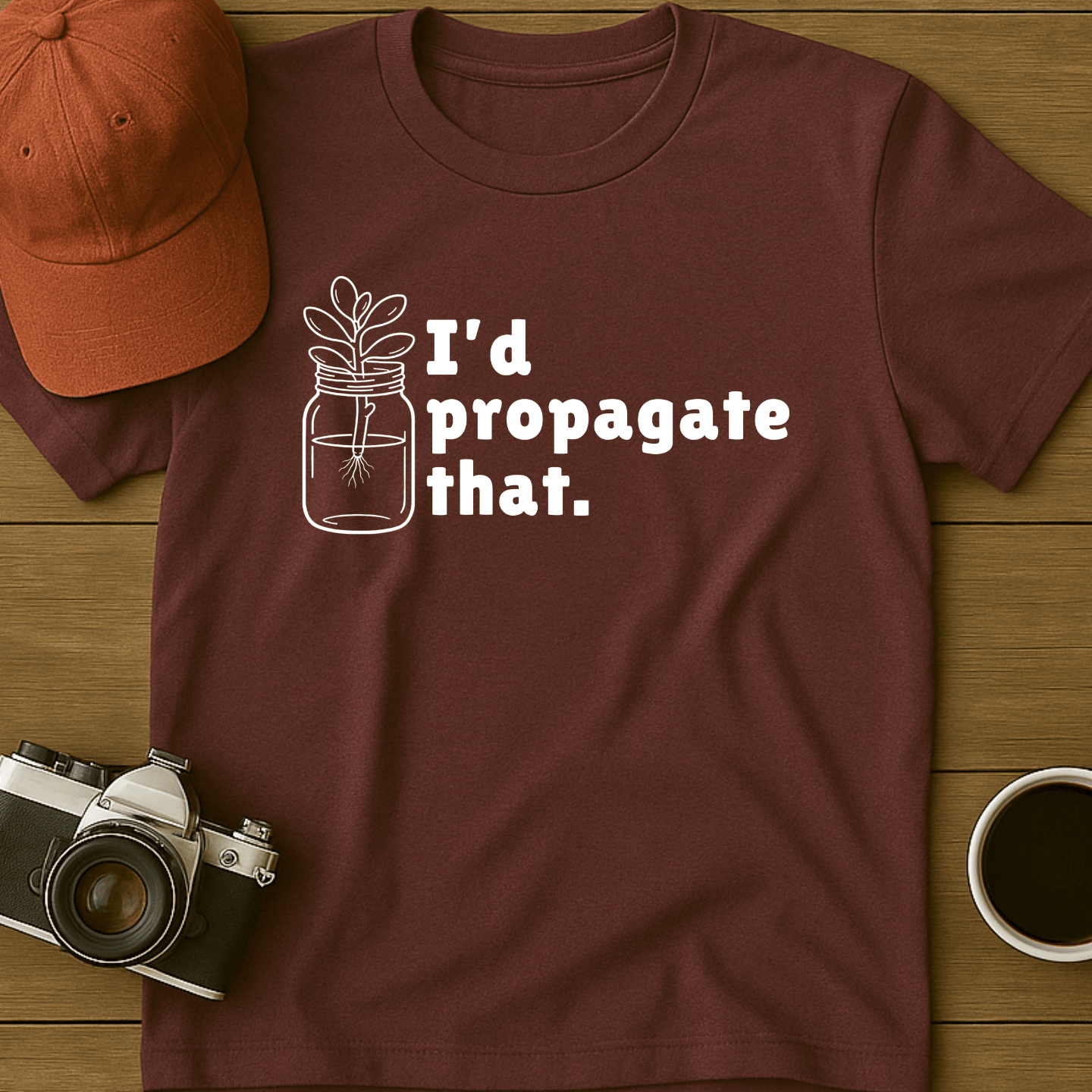 I'd Propagate That Succulent I T-Shirt