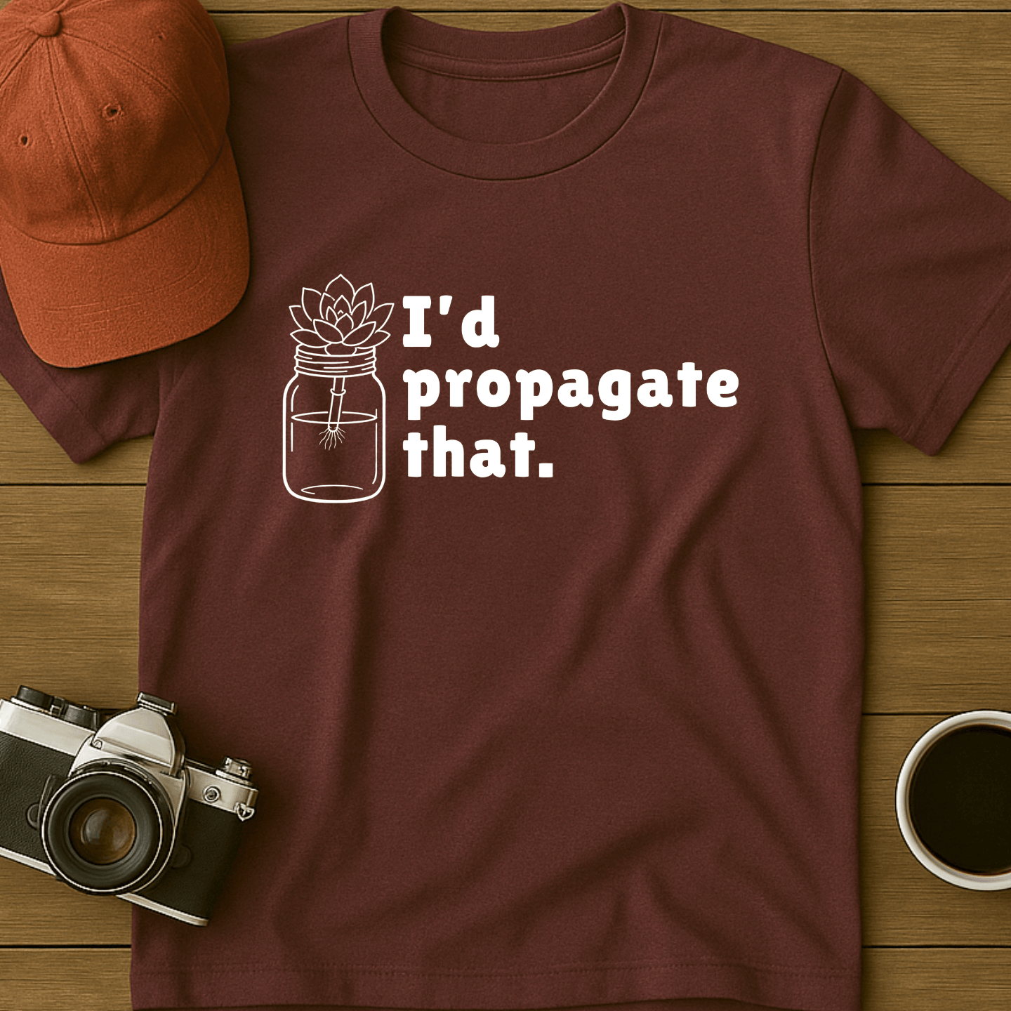 I'd Propagate That Succulent II T-Shirt