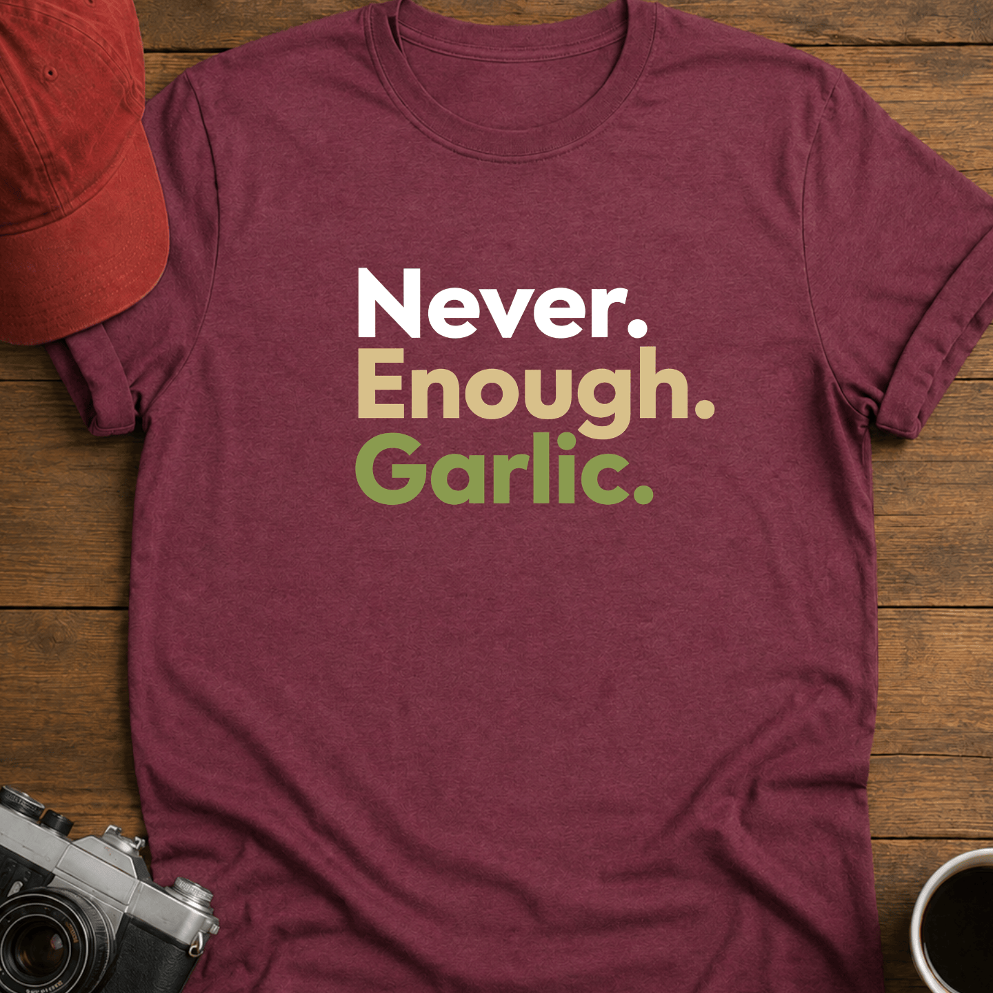 Never. Enough. Garlic. Color T-Shirt