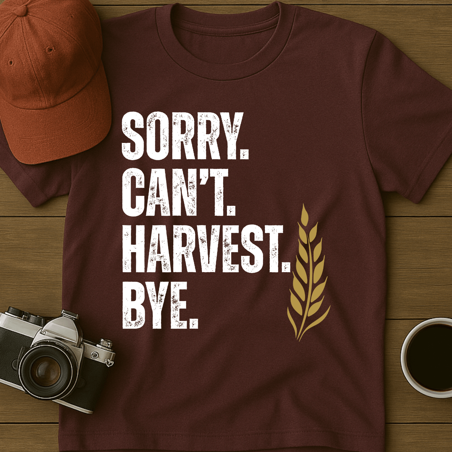 Sorry. Can't. Harvest. Bye. T-Shirt