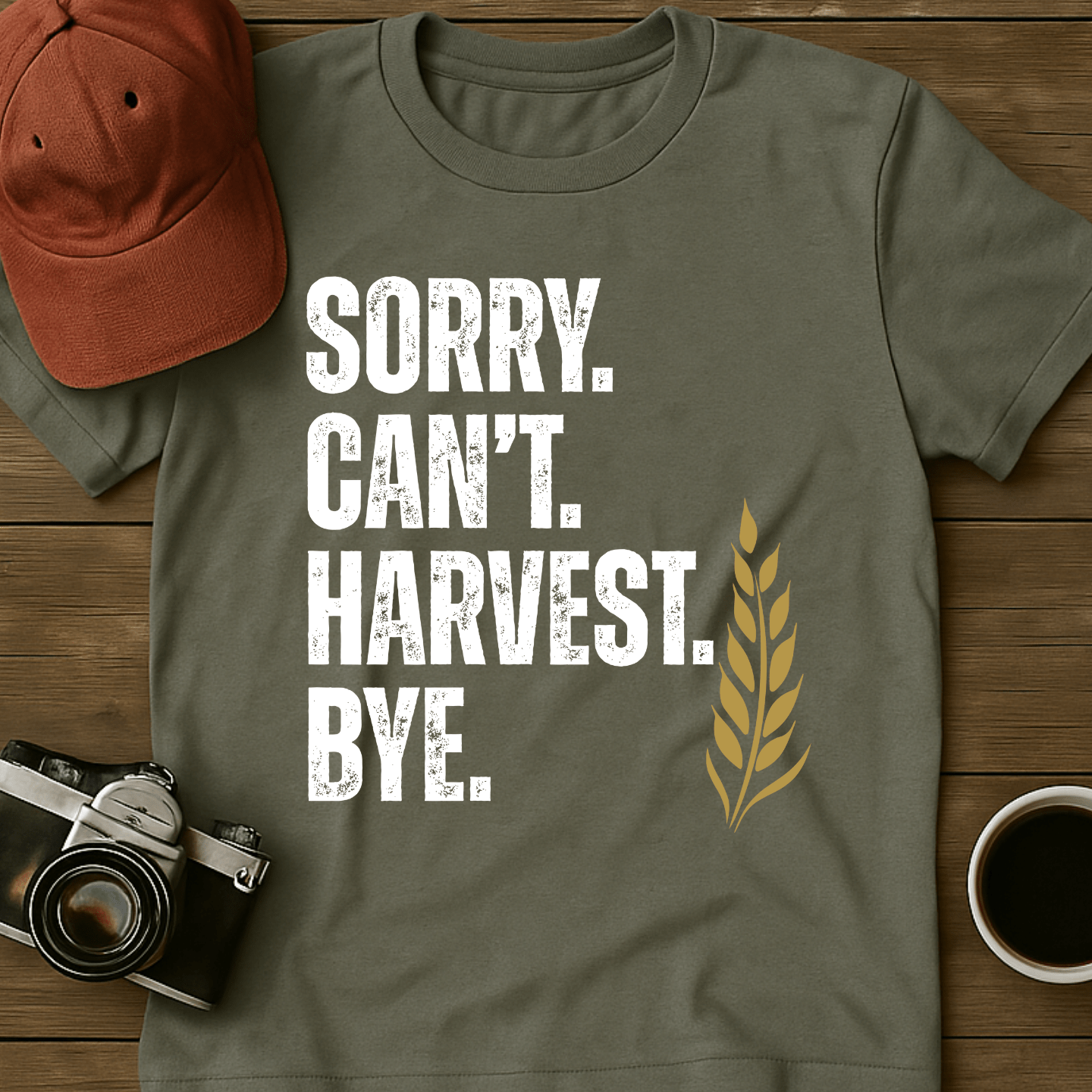 Sorry. Can't. Harvest. Bye. T-Shirt