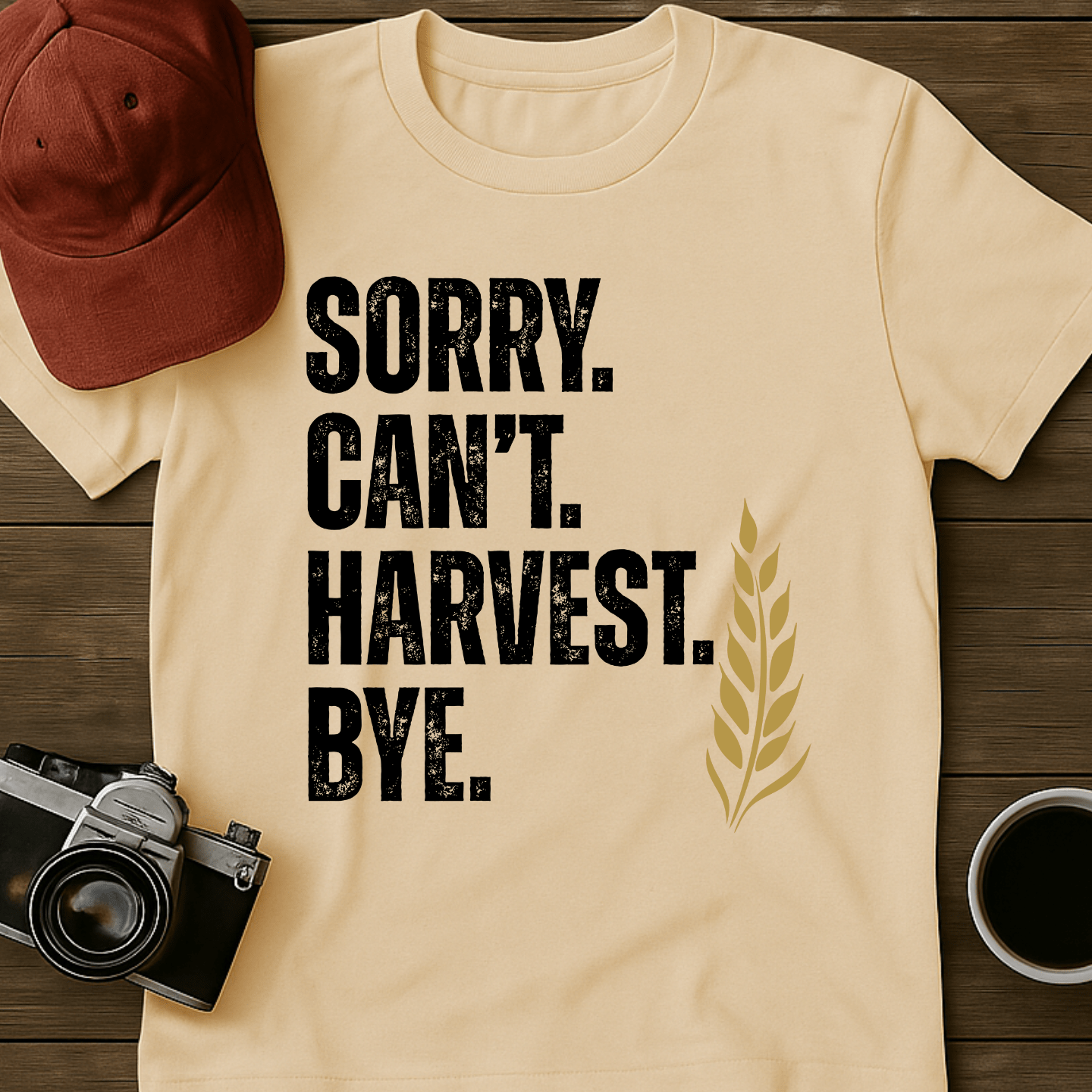 Sorry. Can't. Harvest. Bye. T-Shirt