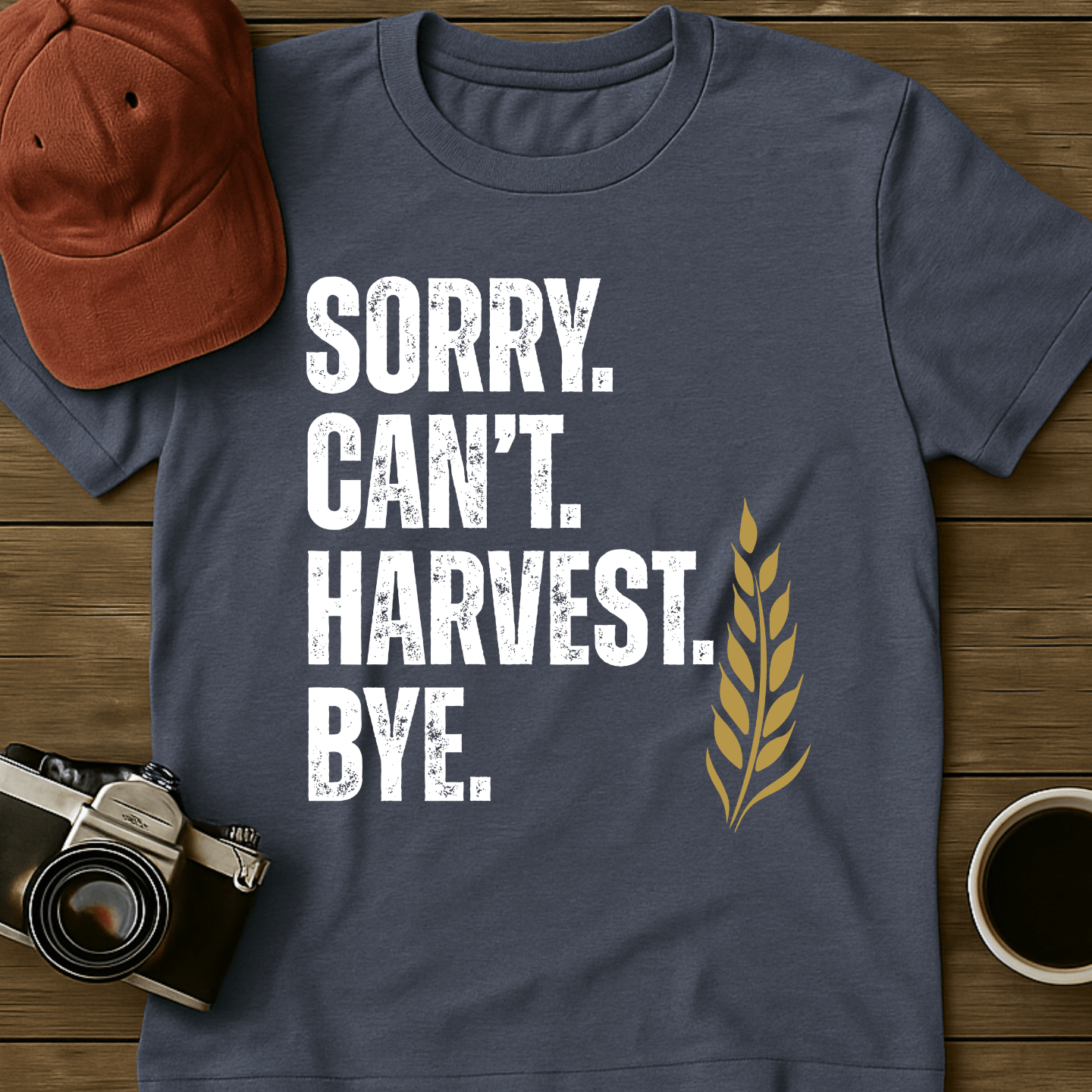 Sorry. Can't. Harvest. Bye. T-Shirt
