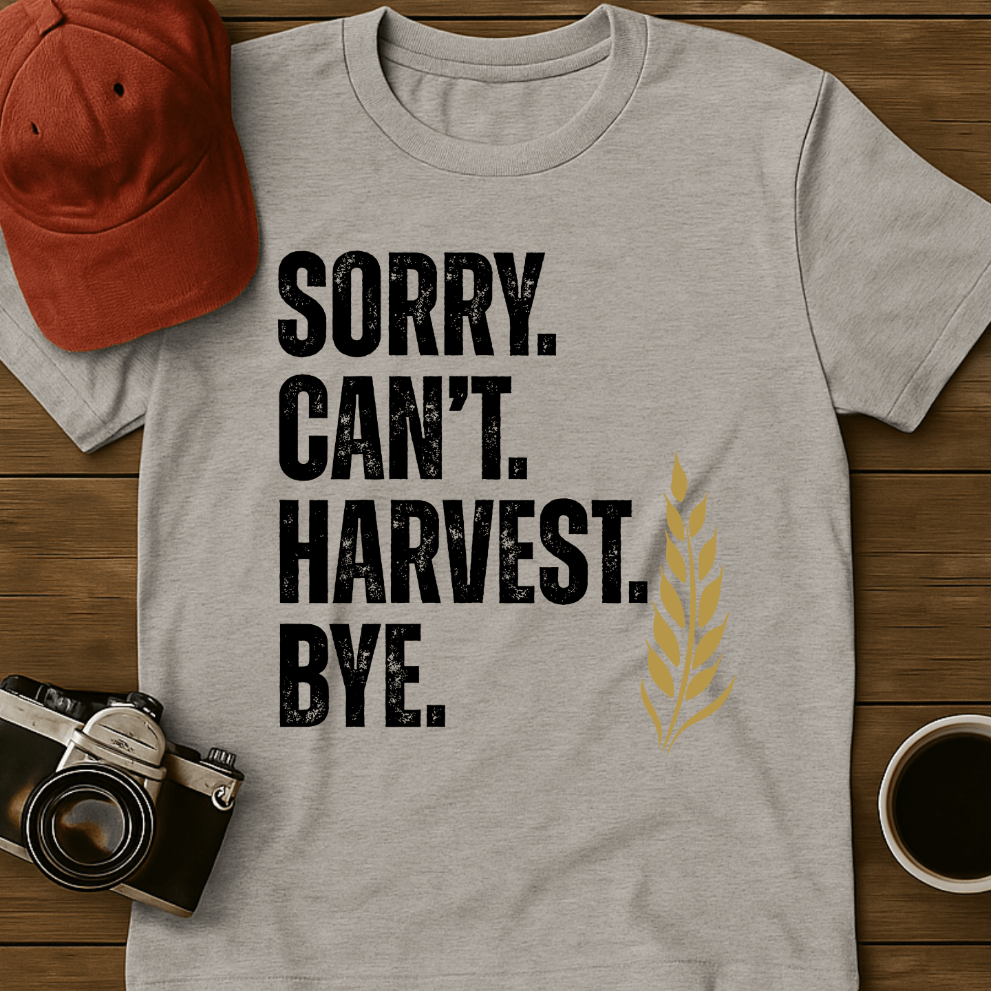Sorry. Can't. Harvest. Bye. T-Shirt