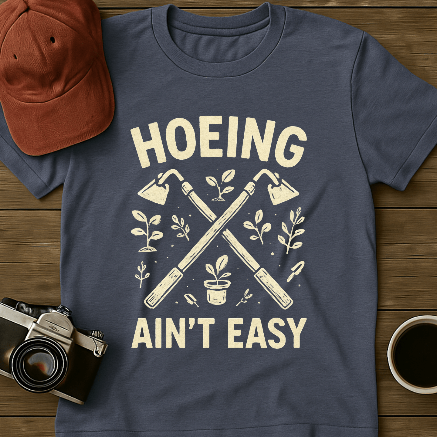 Hoeing Ain't Easy I T-Shirt