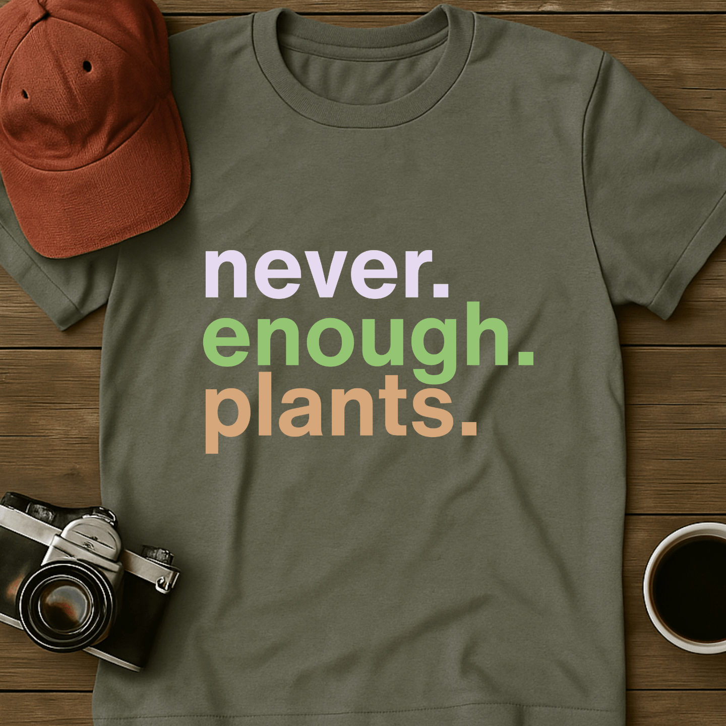 Never. Enough. Plants. T-Shirt
