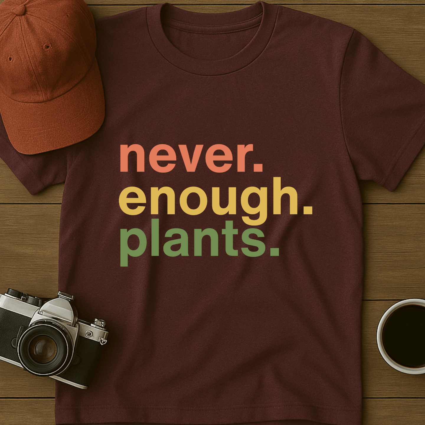 Never. Enough. Plants. T-Shirt