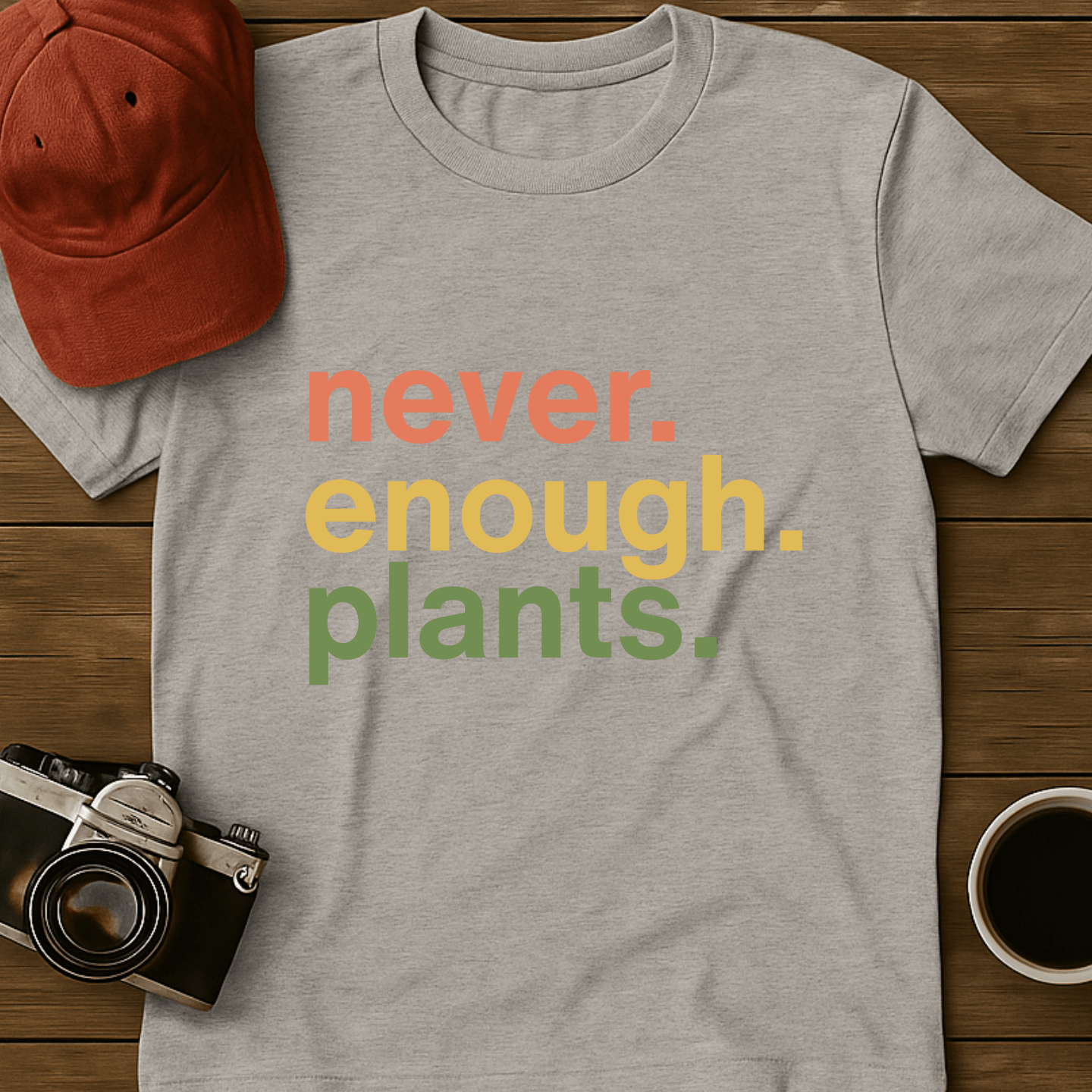 Never. Enough. Plants. T-Shirt
