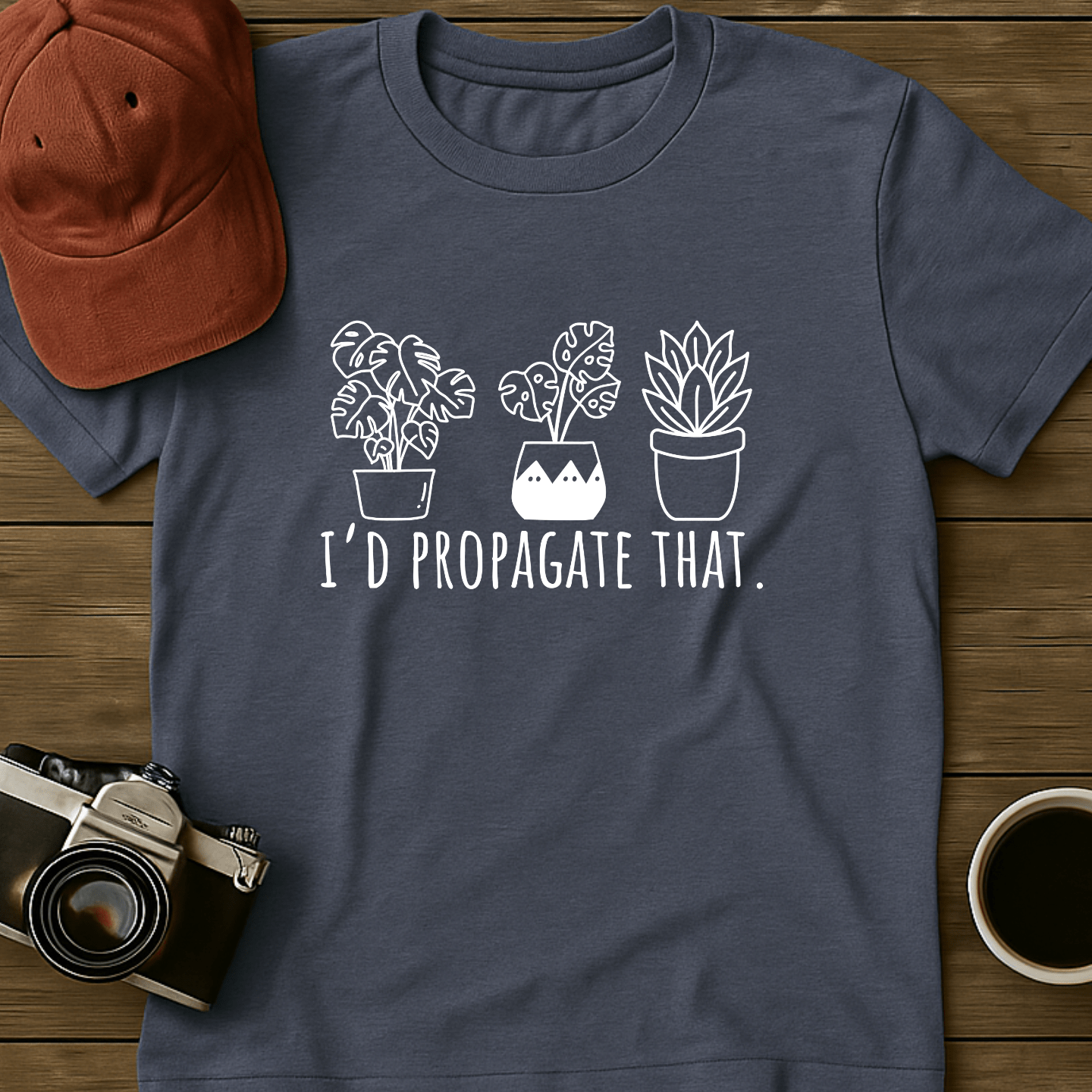 Propagate Those Plants I T-Shirt