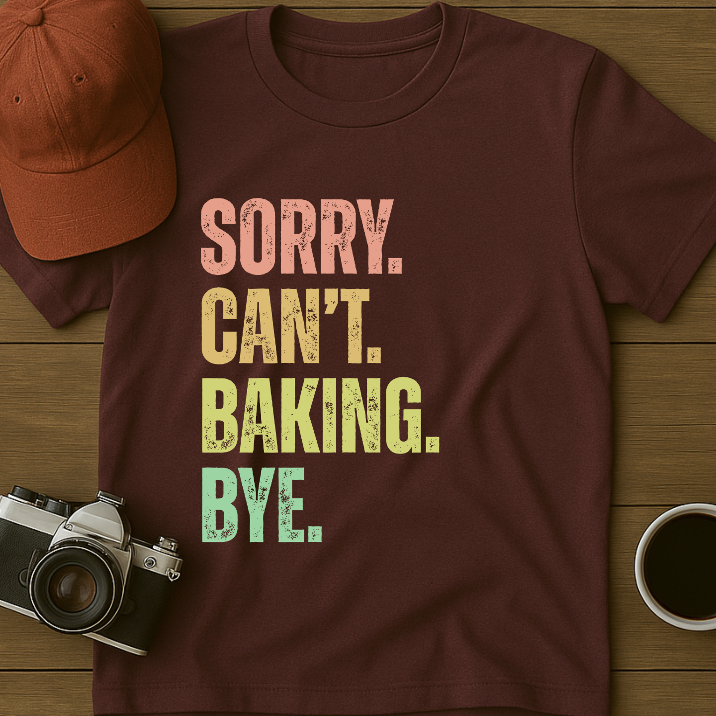 Sorry. Can't. Baking. Bye. T-Shirt