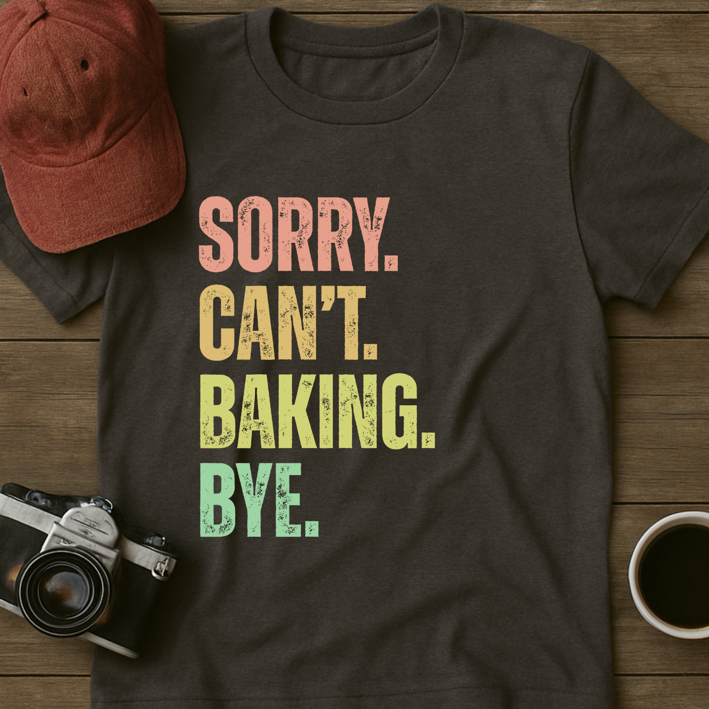 Sorry. Can't. Baking. Bye. T-Shirt