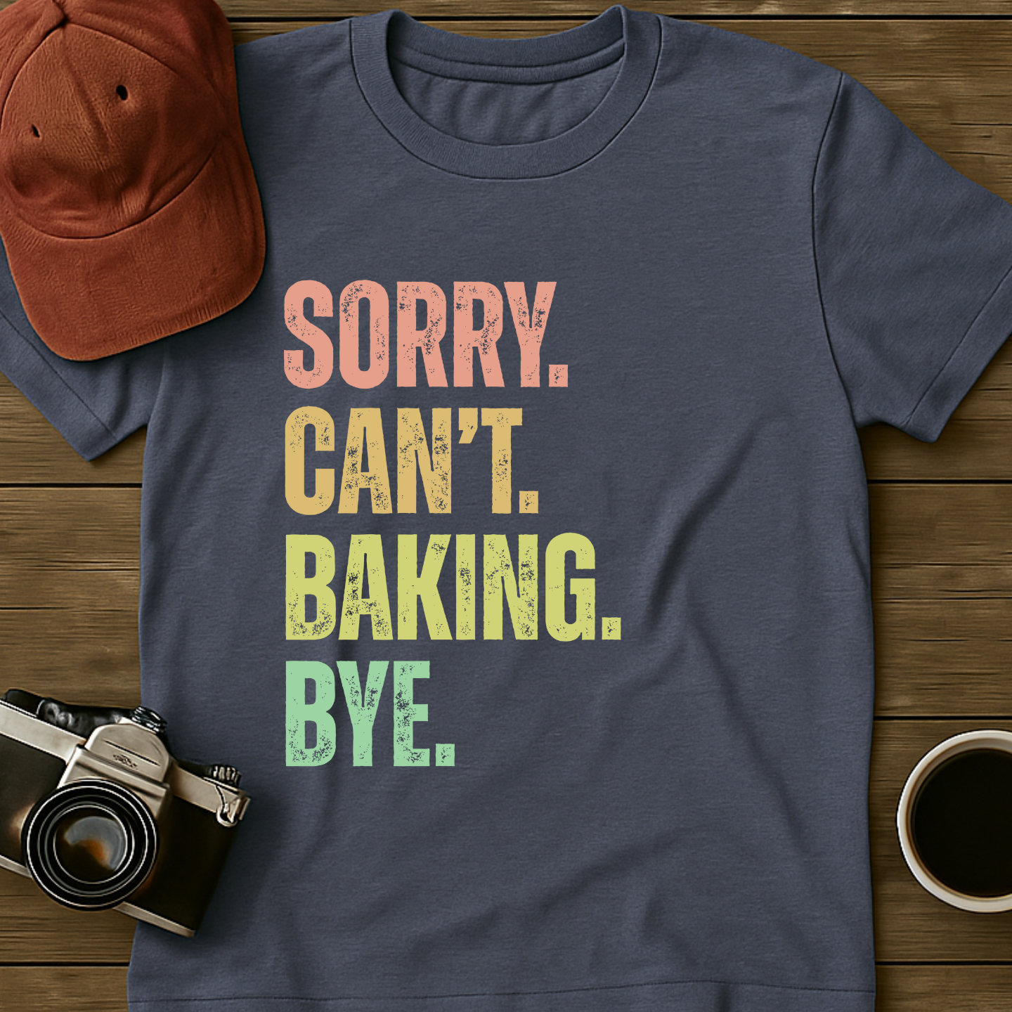 Sorry. Can't. Baking. Bye. T-Shirt