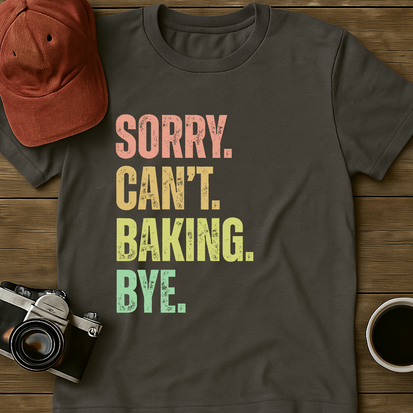 Sorry. Can't. Baking. Bye. T-Shirt