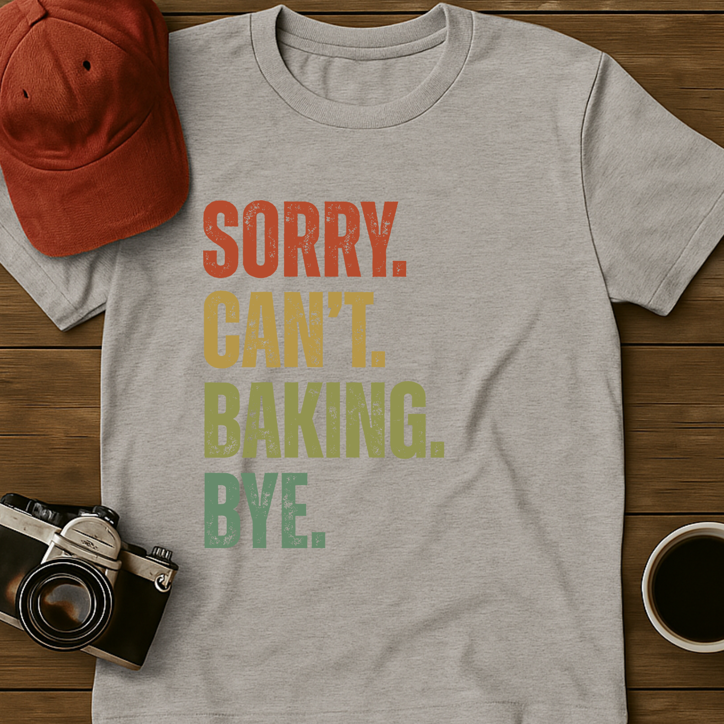 Sorry. Can't. Baking. Bye. T-Shirt