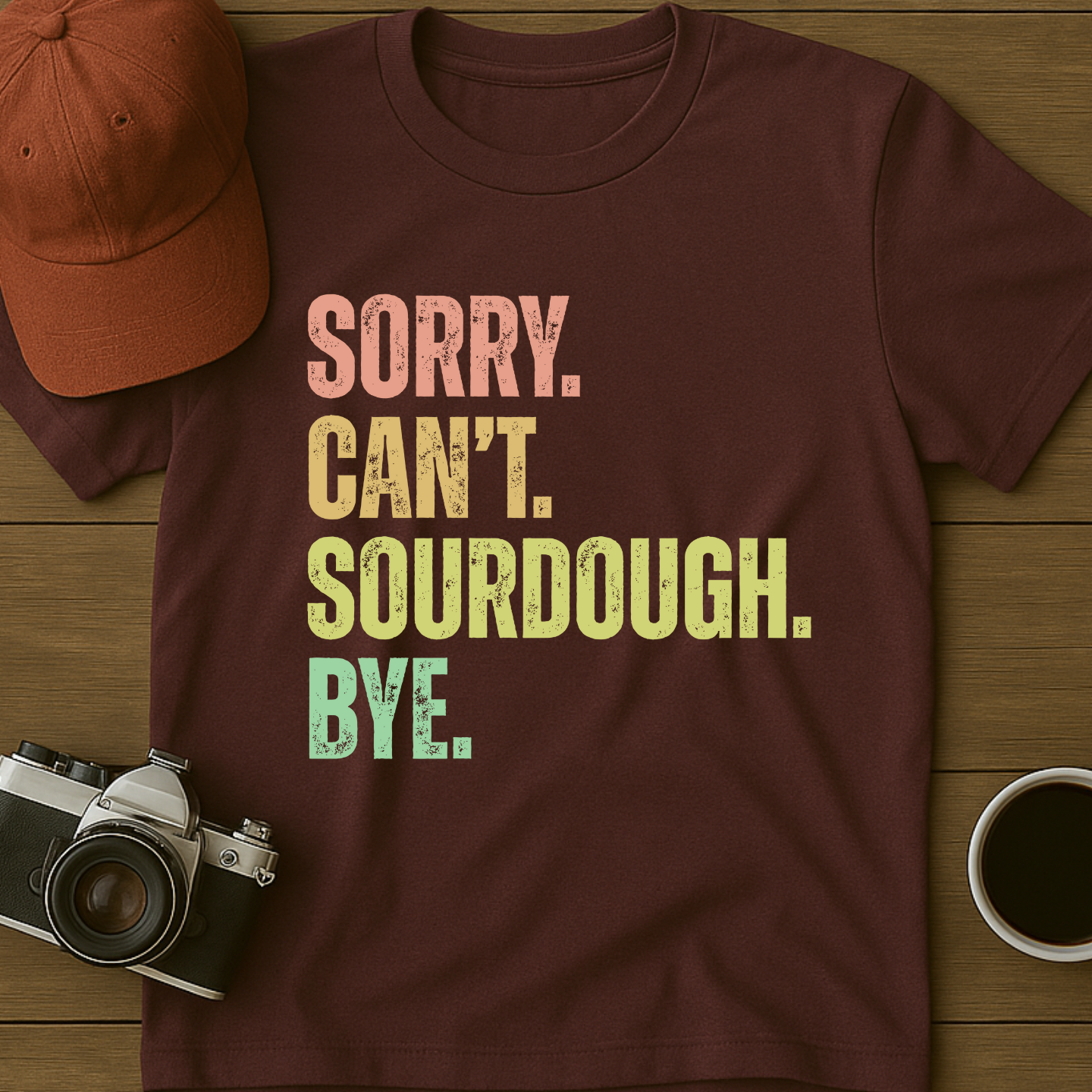 Sorry. Can't. Sourdough. Bye. II T-Shirt