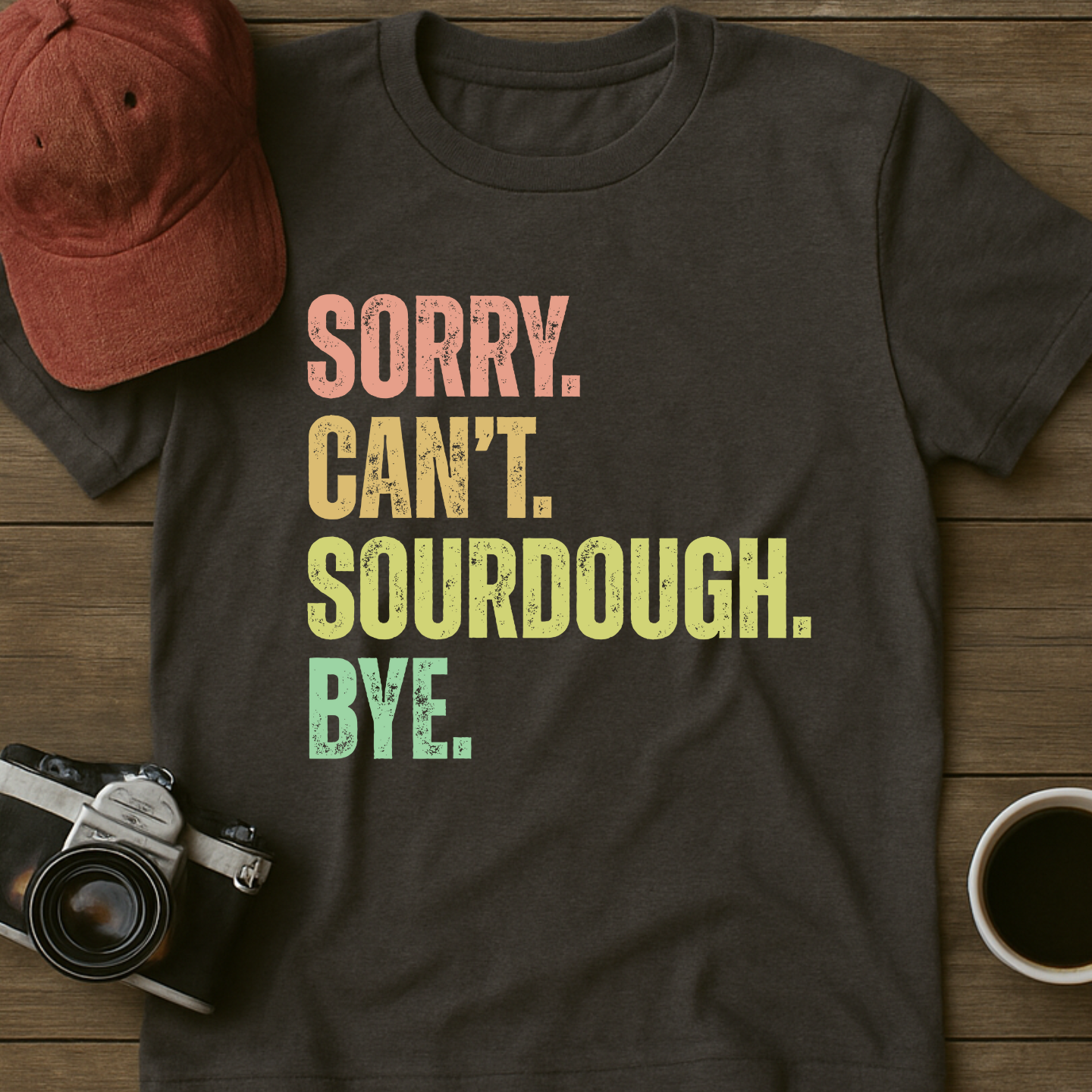 Sorry. Can't. Sourdough. Bye. II T-Shirt