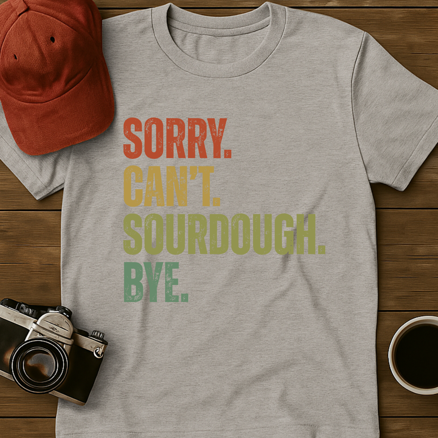 Sorry. Can't. Sourdough. Bye. II T-Shirt