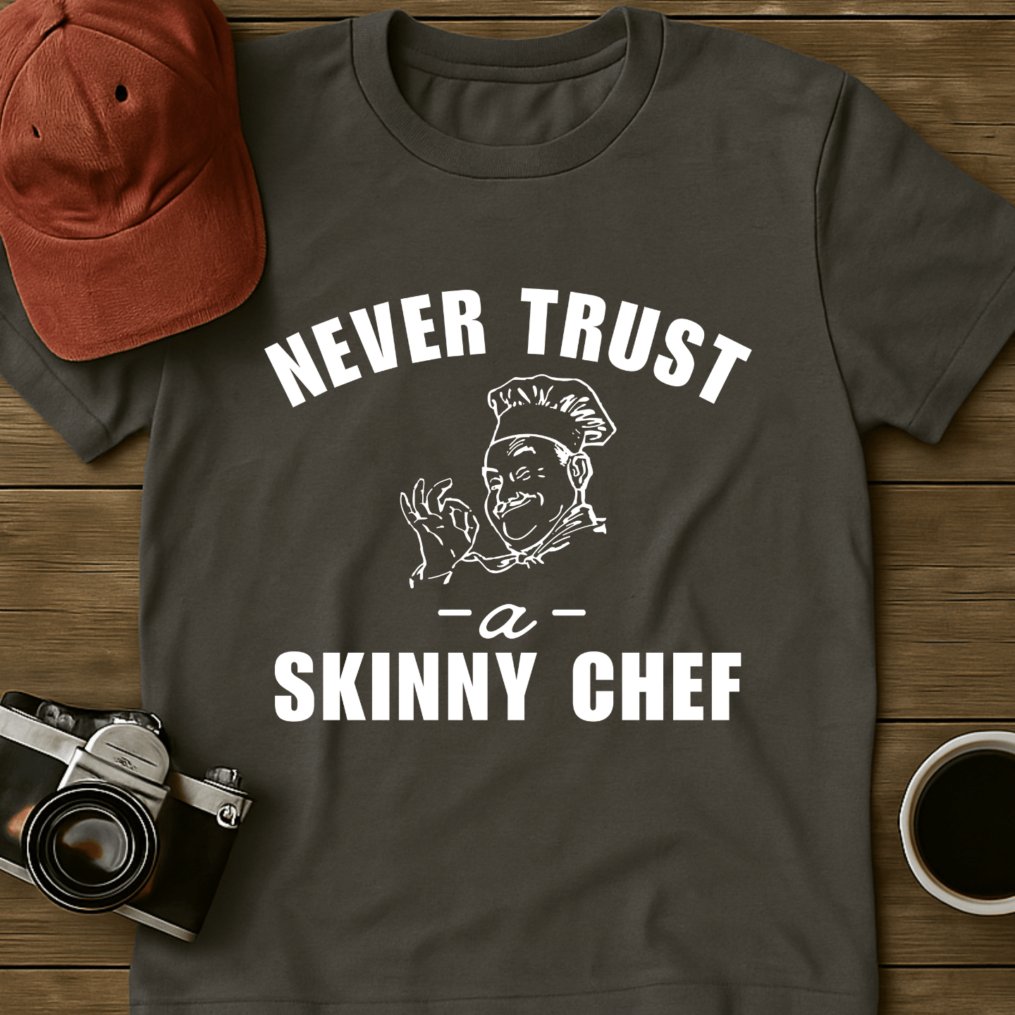 Never Trust A Skinny Chef T-Shirt