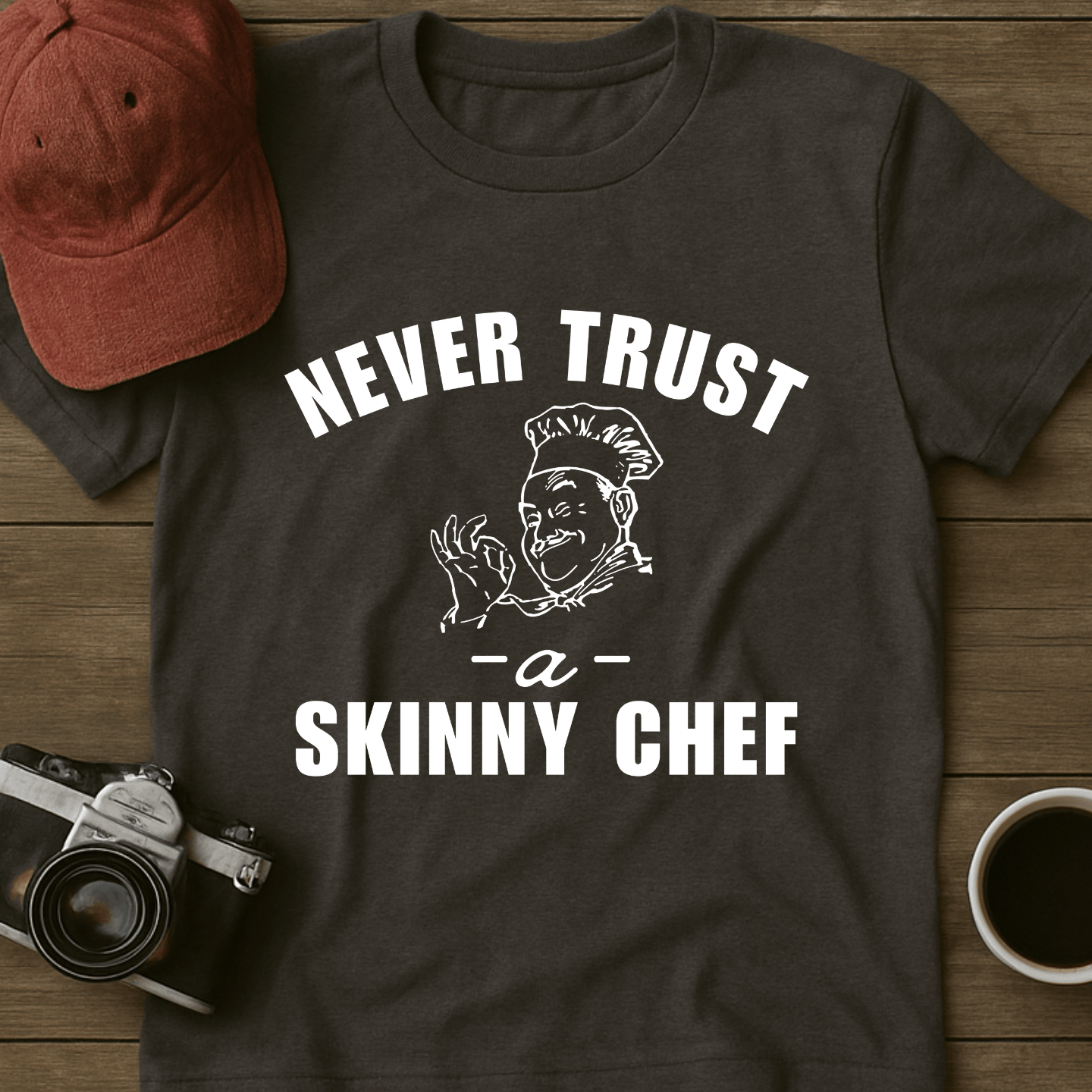 Never Trust A Skinny Chef T-Shirt