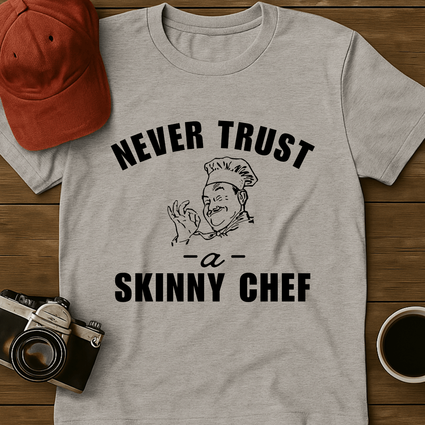 Never Trust A Skinny Chef T-Shirt