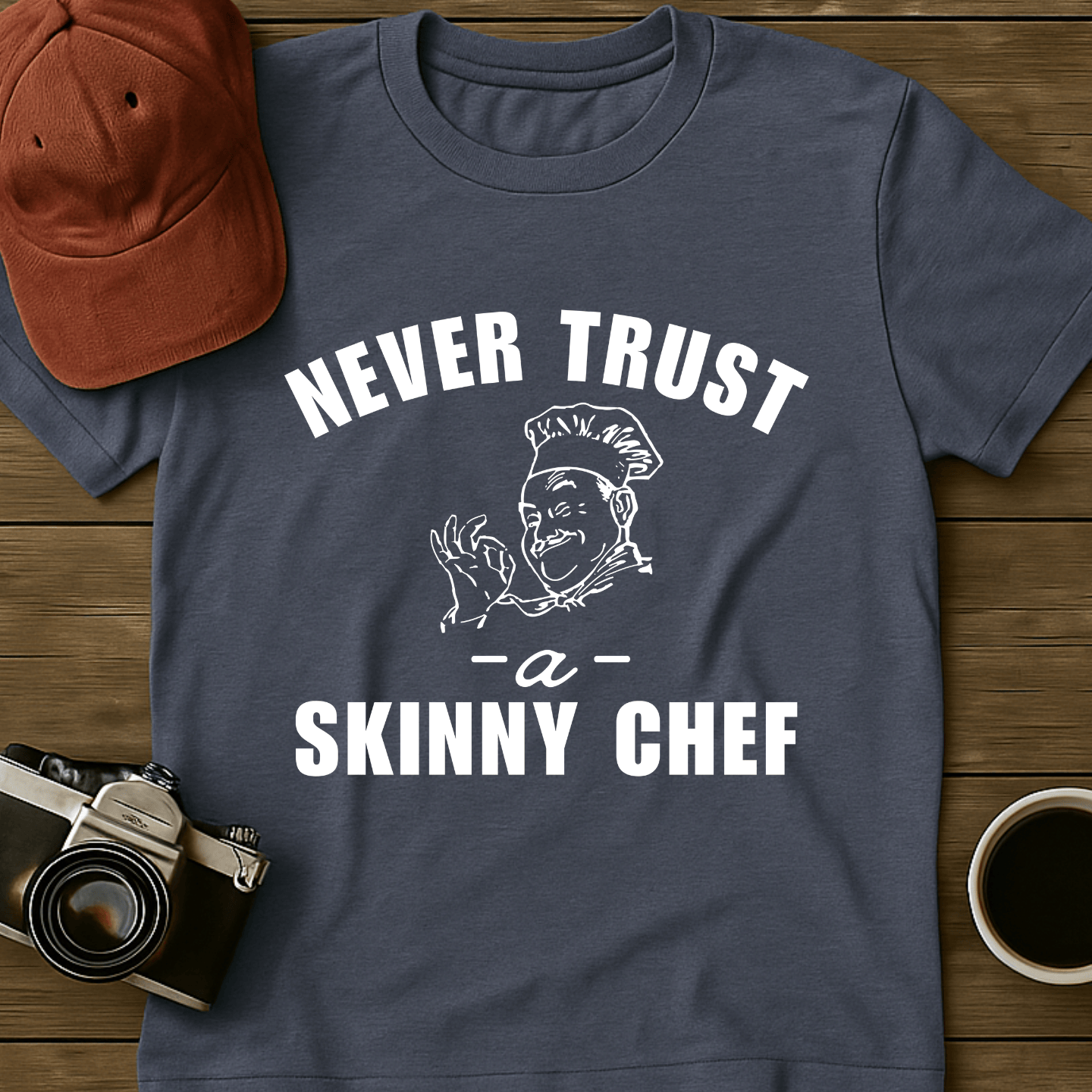 Never Trust A Skinny Chef T-Shirt
