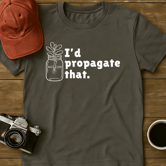 I'd Propagate That Succulent I T-Shirt