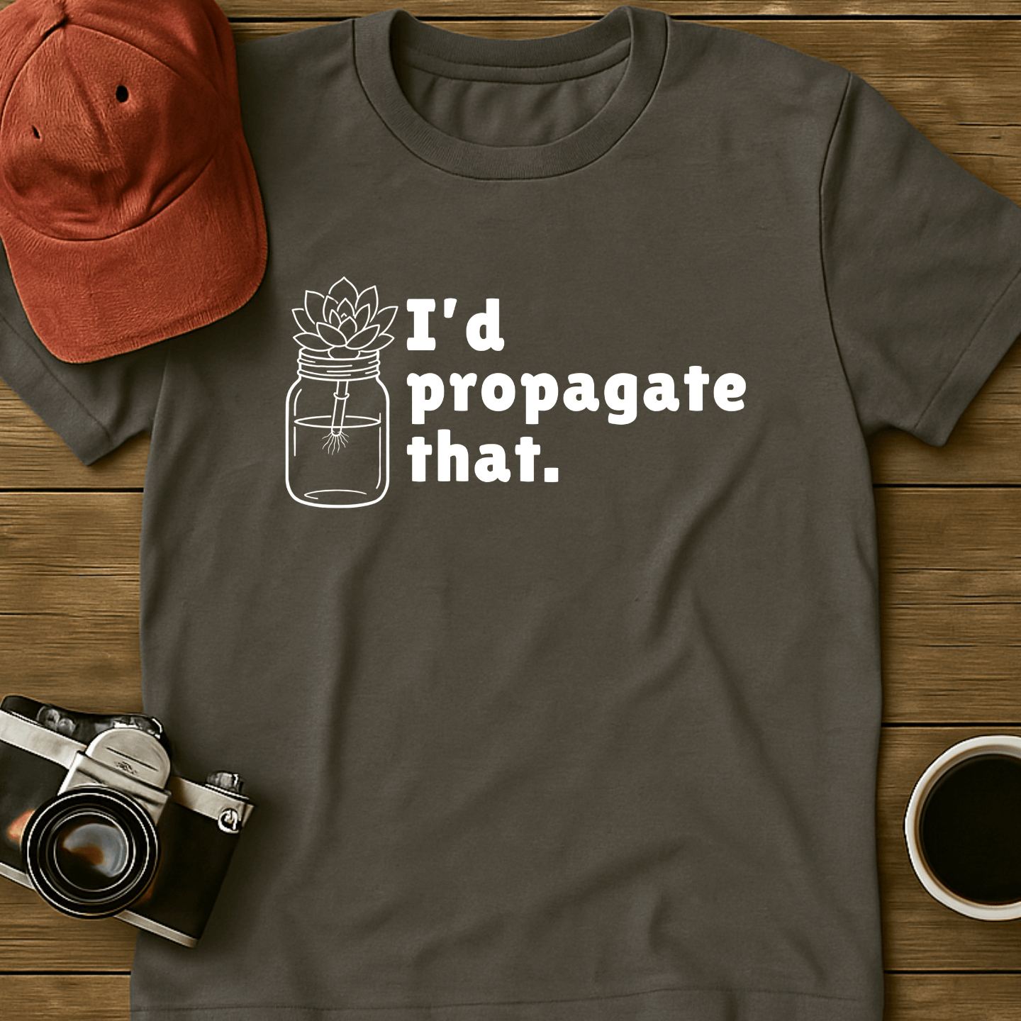 I'd Propagate That Succulent II T-Shirt