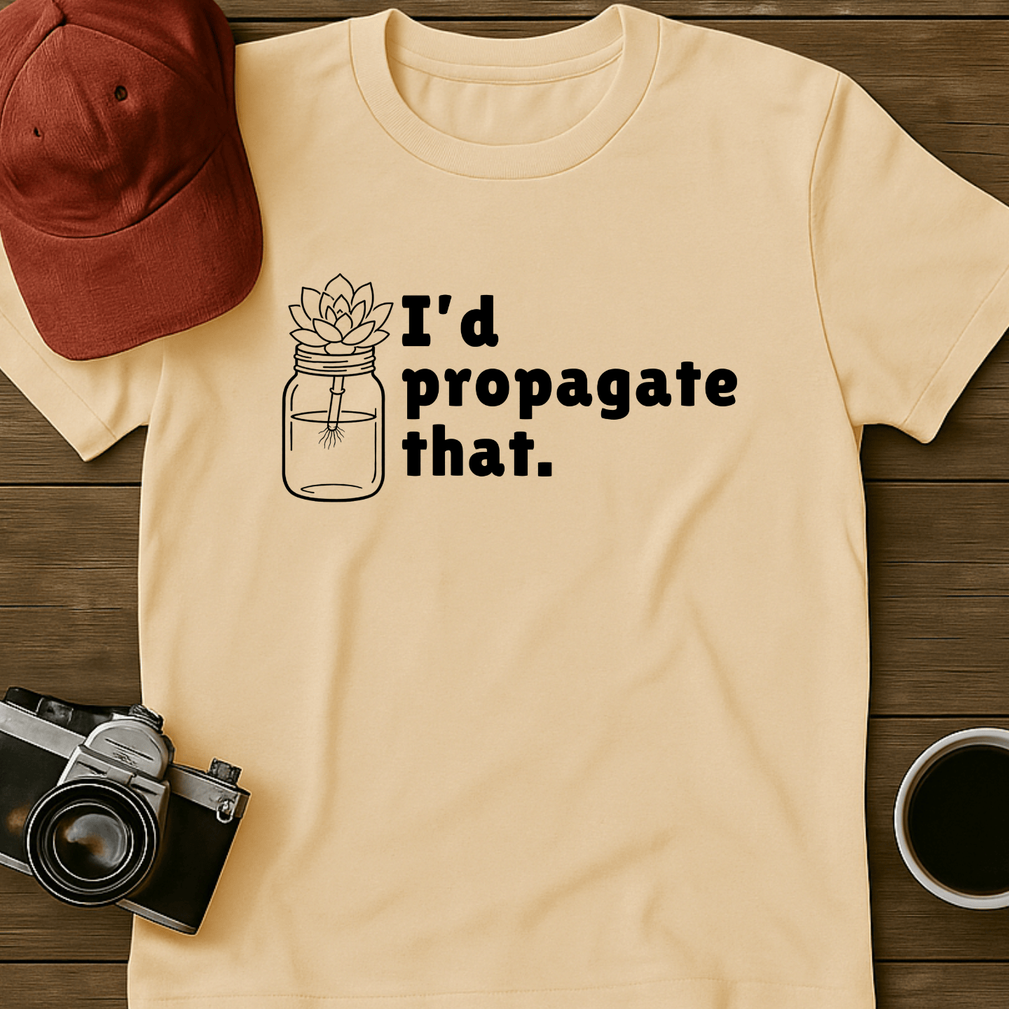 I'd Propagate That Succulent II T-Shirt