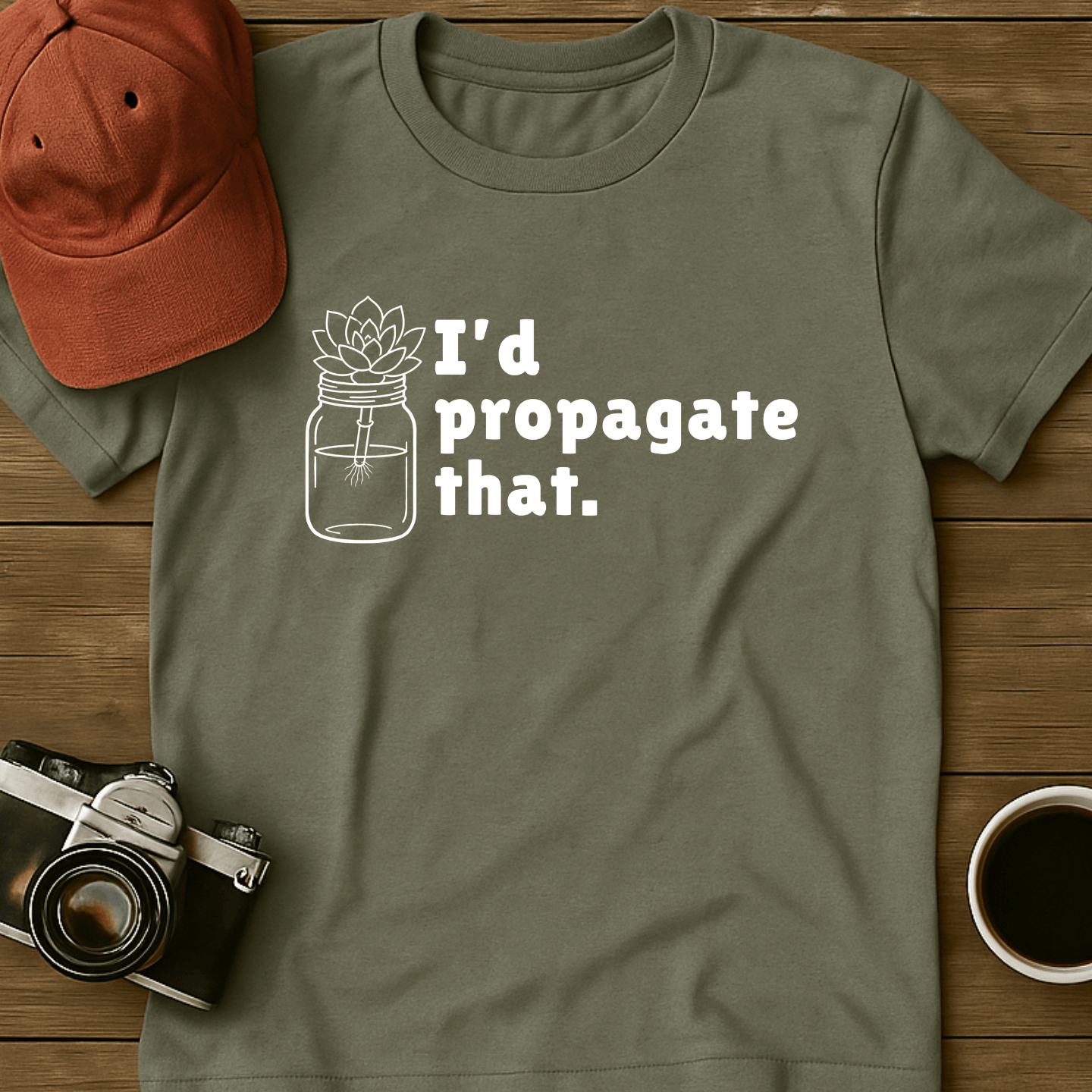 I'd Propagate That Succulent II T-Shirt