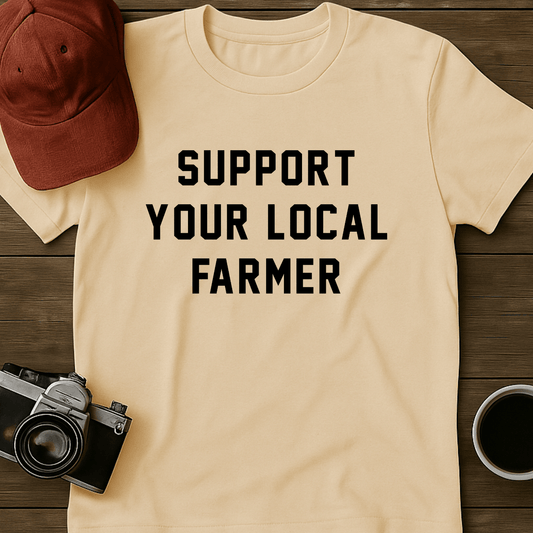 Support Your Local Farmer I T-Shirt